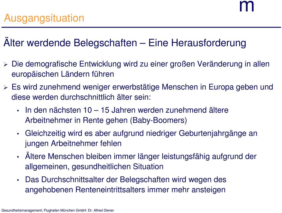 Arbeitneher in Rente gehen (Baby-Booers) Gleichzeitig wird es aber aufgrund niedriger Geburtenjahrgänge an jungen Arbeitneher fehlen Ältere Menschen bleiben ier länger