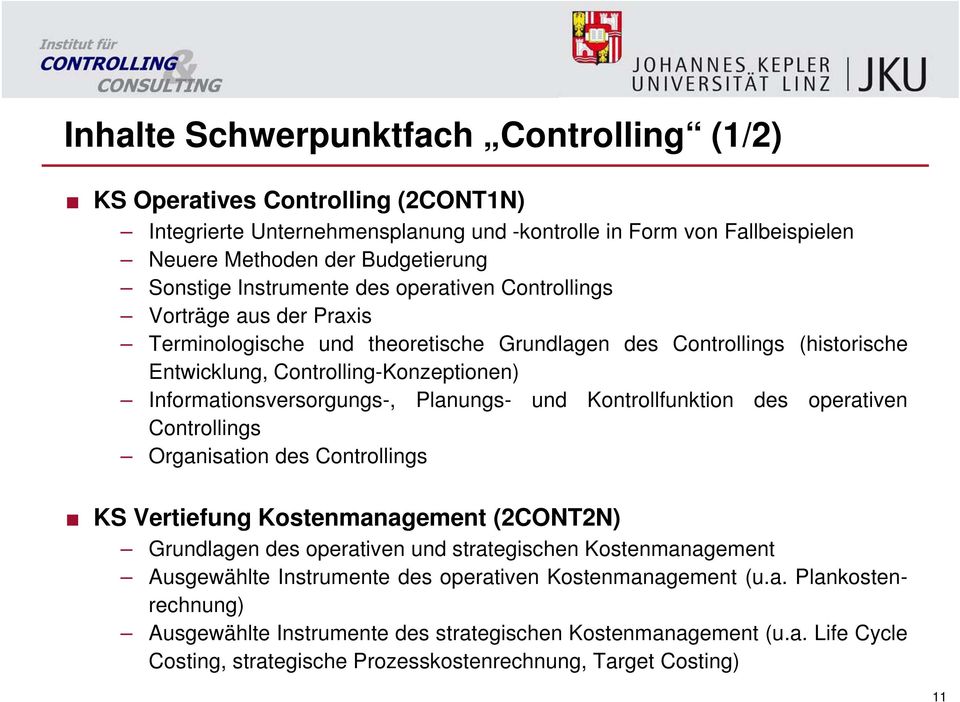 Informationsversorgungs-, Planungs- und Kontrollfunktion des operativen Controllings Organisation des Controllings KS Vertiefung Kostenmanagement (2CONT2N) Grundlagen des operativen und strategischen