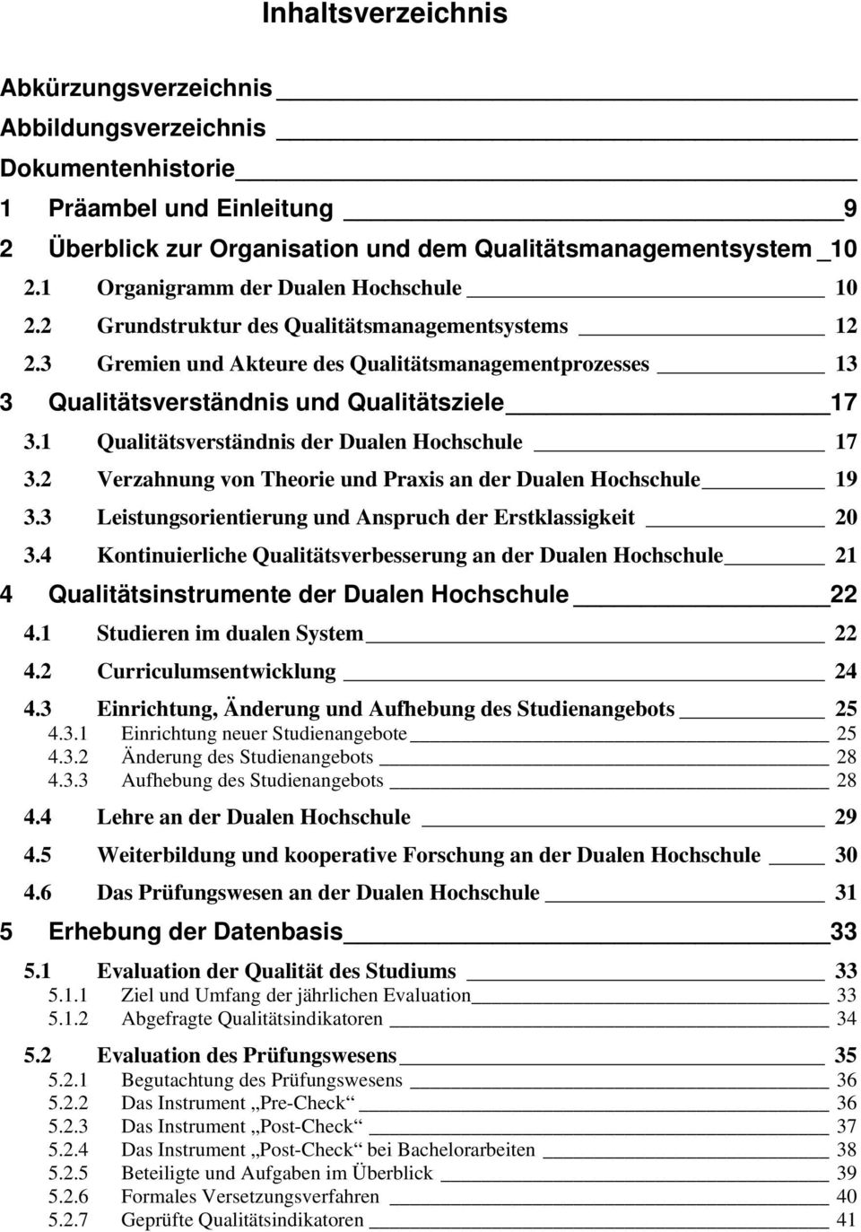 1 Qualitätsverständnis der Dualen Hochschule 17 3.2 Verzahnung von Theorie und Praxis an der Dualen Hochschule 19 3.3 Leistungsorientierung und Anspruch der Erstklassigkeit 20 3.