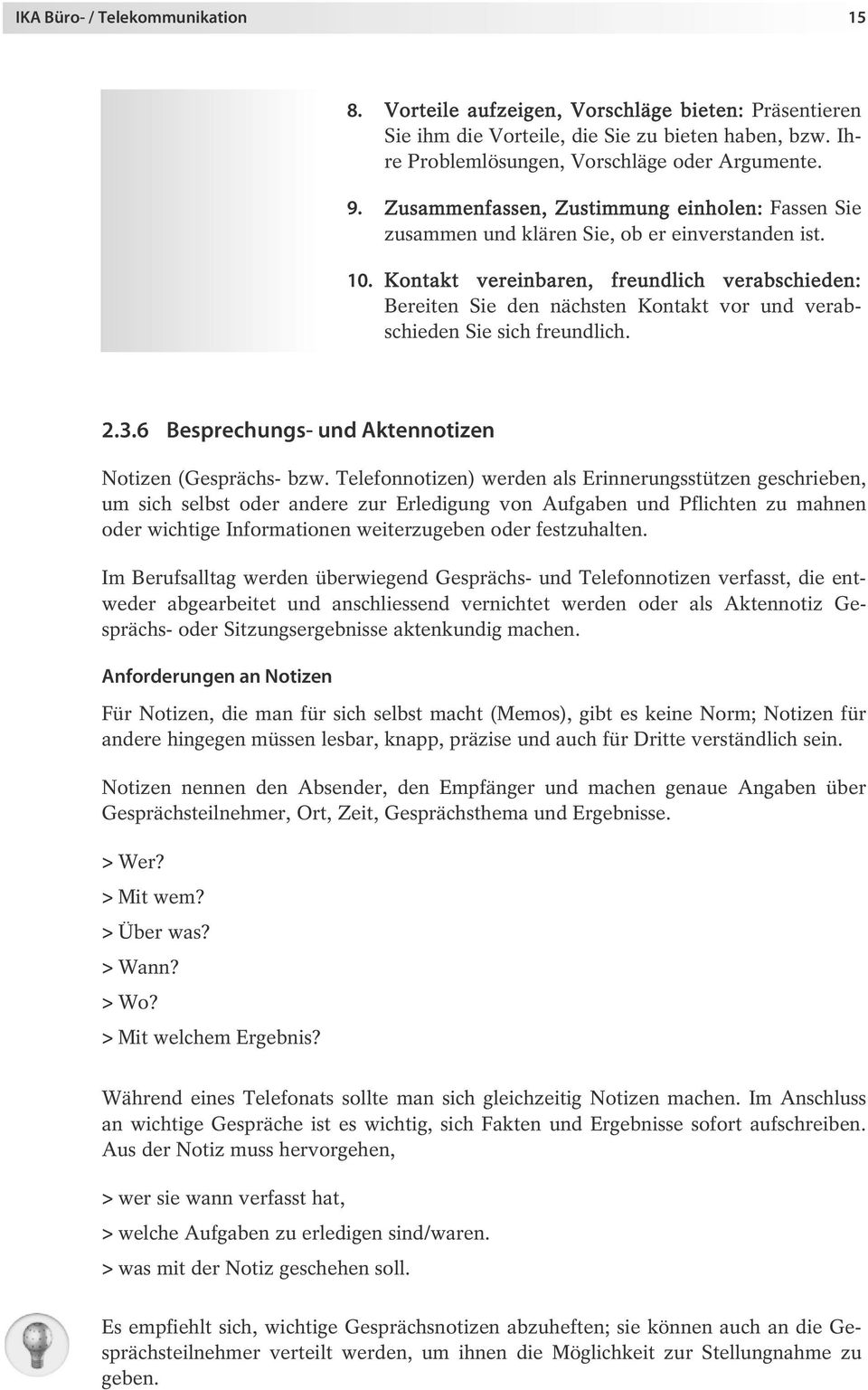 Kontakt vereinbaren, freundlich verabschieden: Bereiten Sie den nächsten Kontakt vor und verabschieden Sie sich freundlich. 2.3.6 Besprechungs- und Aktennotizen Notizen (Gesprächs- bzw.