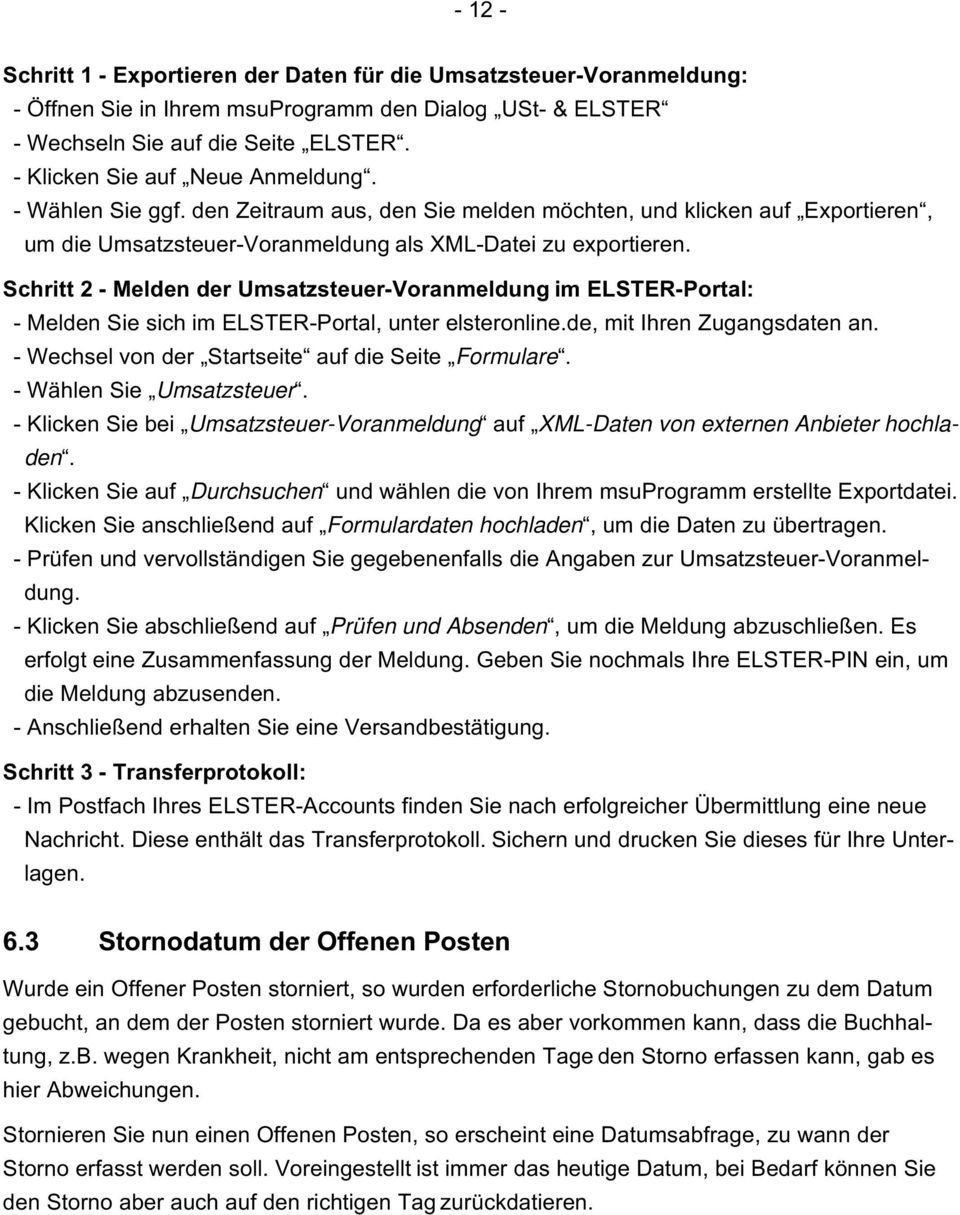 Schritt 2 - Melden der Umsatzsteuer-Voranmeldung im ELSTER-Portal: - Melden Sie sich im ELSTER-Portal, unter elsteronline.de, mit Ihren Zugangsdaten an.