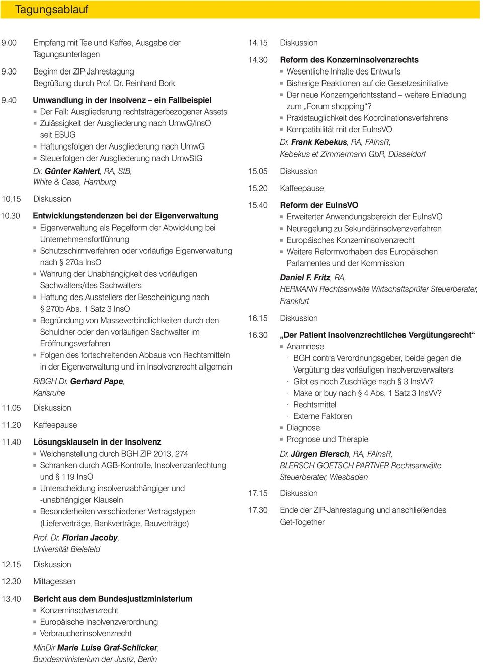 Steuerfolgen der Ausgliederung nach UmwStG Dr. Günter Kahlert, RA, StB, White & Case, Hamburg 10.15 Diskussion 10.