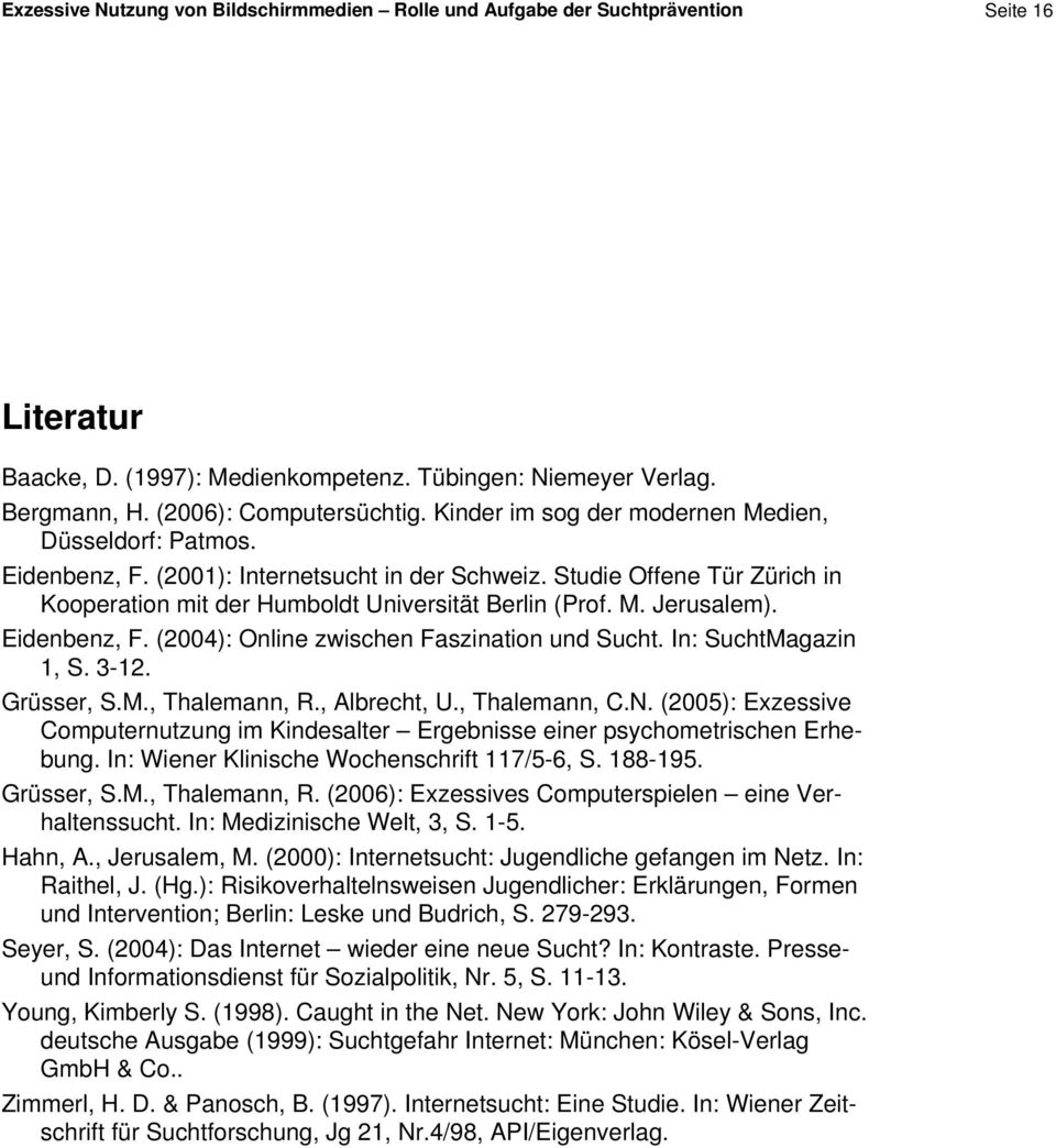 Eidenbenz, F. (2004): Online zwischen Faszination und Sucht. In: SuchtMagazin 1, S. 3-12. Grüsser, S.M., Thalemann, R., Albrecht, U., Thalemann, C.N.