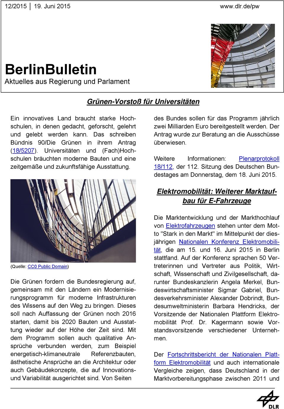 kann. Das schreiben Bündnis 90/Die Grünen in ihrem Antrag (18/5207). Universitäten und (Fach)Hochschulen bräuchten moderne Bauten und eine zeitgemäße und zukunftsfähige Ausstattung.