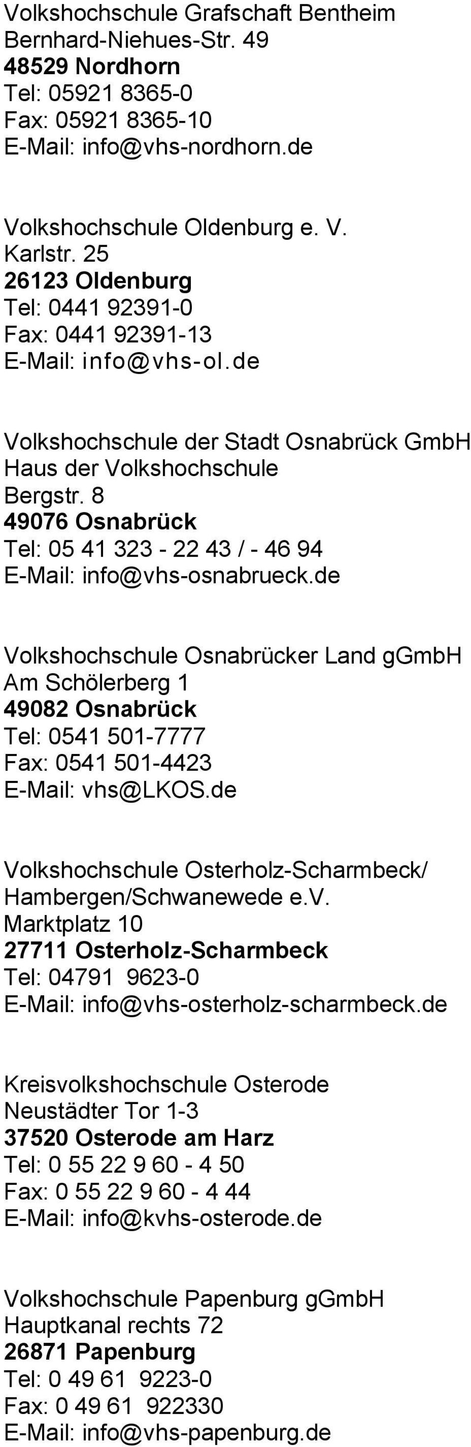 8 49076 Osnabrück Tel: 05 41 323-22 43 / - 46 94 E-Mail: info@vhs-osnabrueck.