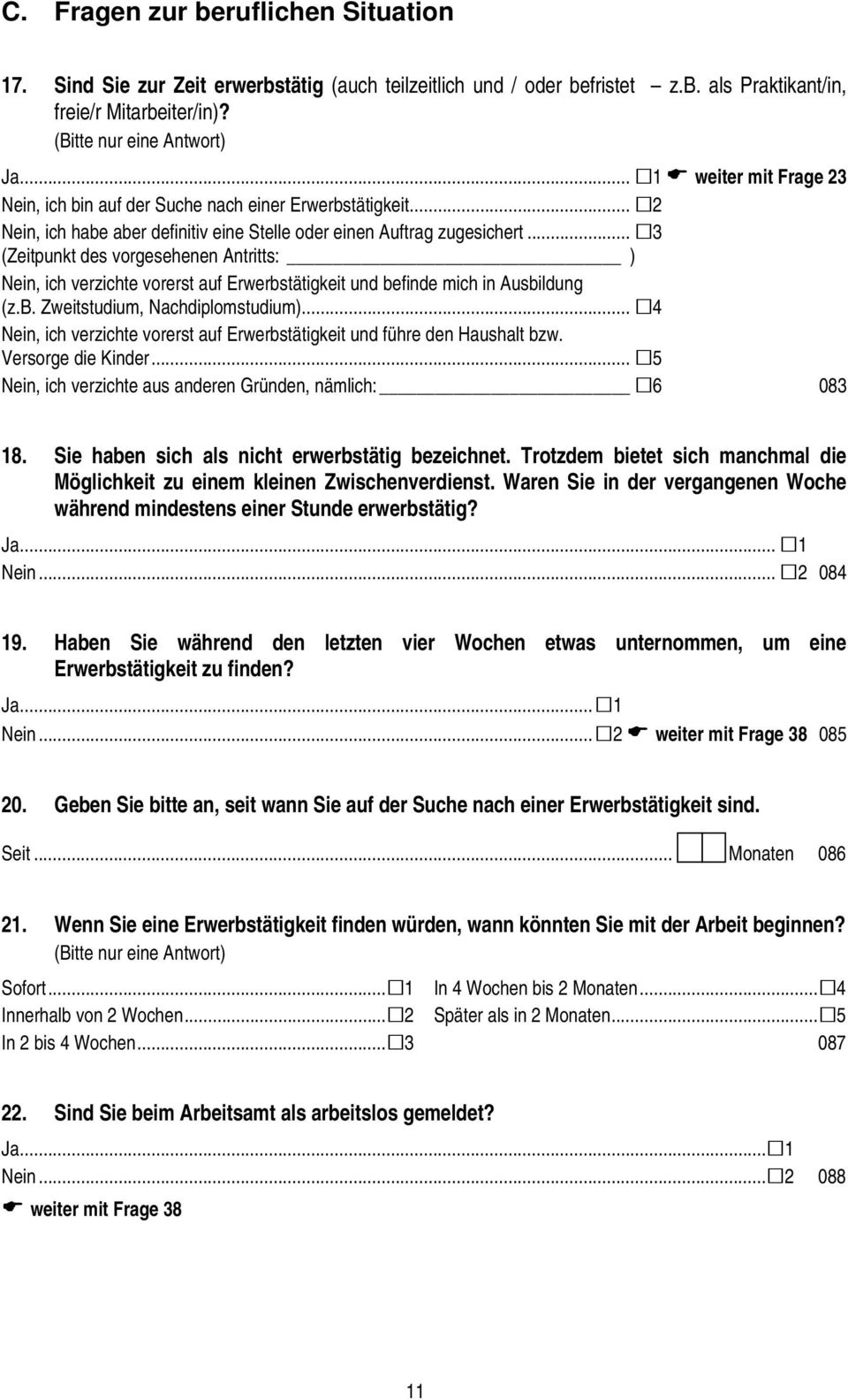 .. 3 (Zeitpunkt des vorgesehenen Antritts: ) Nein, ich verzichte vorerst auf Erwerbstätigkeit und befinde mich in Ausbildung (z.b. Zweitstudium, Nachdiplomstudium).