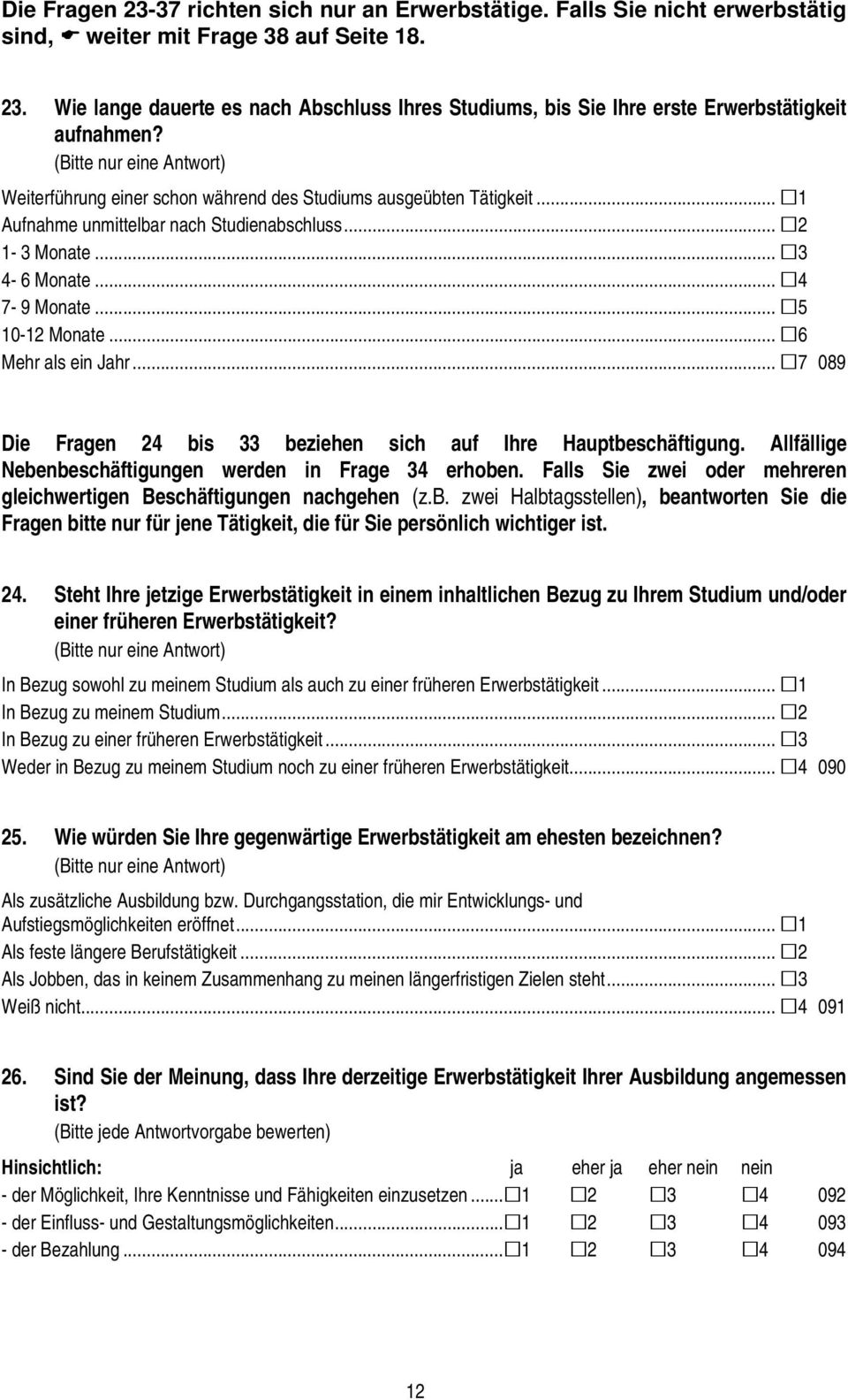 .. 6 Mehr als ein Jahr... 7 089 Die Fragen 24 bis 33 beziehen sich auf Ihre Hauptbeschäftigung. Allfällige Nebenbeschäftigungen werden in Frage 34 erhoben.