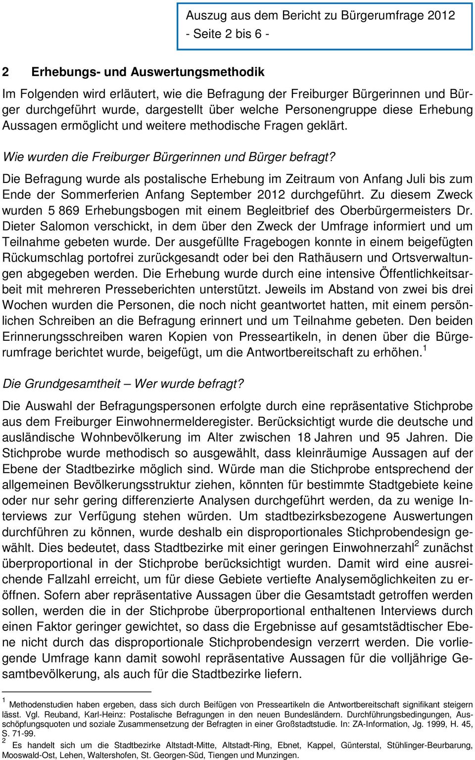 Die Befragung wurde als postalische Erhebung im Zeitraum von Anfang Juli bis zum Ende der Sommerferien Anfang September 2012 durchgeführt.