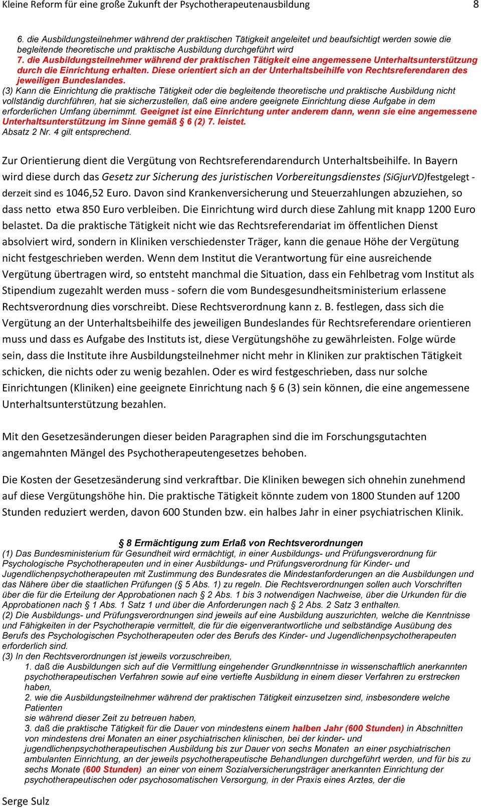 die Ausbildungsteilnehmer während der praktischen Tätigkeit eine angemessene Unterhaltsunterstützung durch die Einrichtung erhalten.