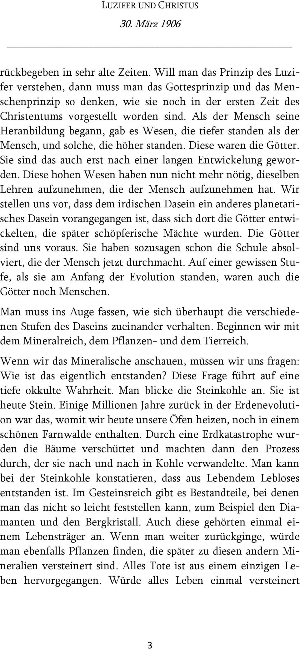 Als der Mensch seine Heranbildung begann, gab es Wesen, die tiefer standen als der Mensch, und solche, die höher standen. Diese waren die Götter.