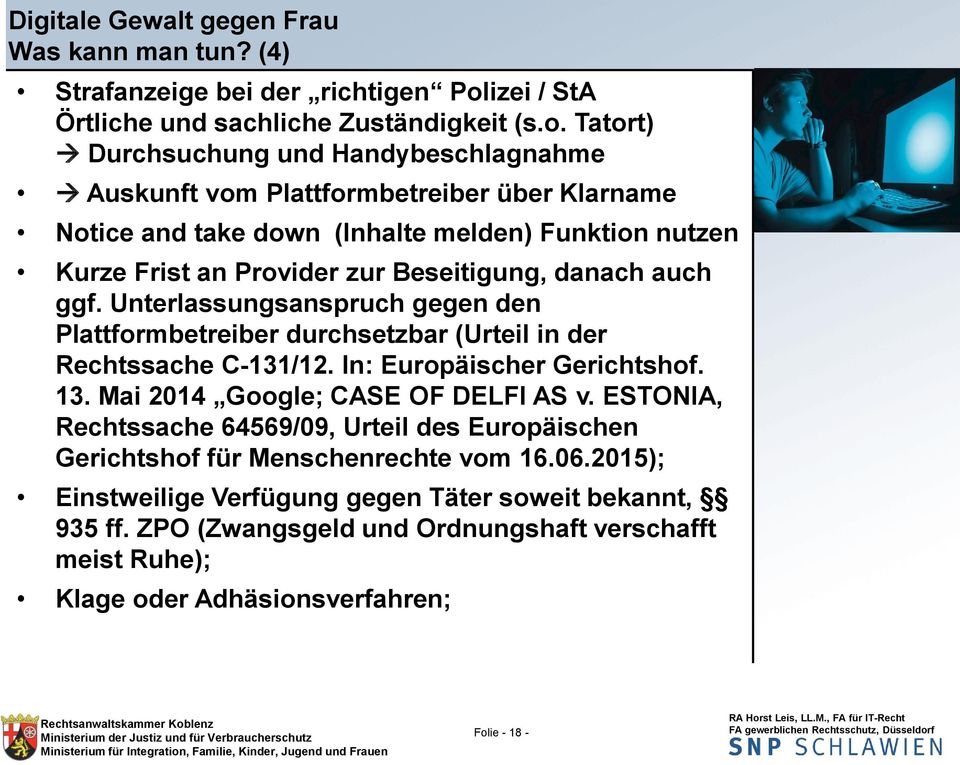 Tatort) Durchsuchung und Handybeschlagnahme Auskunft vom Plattformbetreiber über Klarname Notice and take down (Inhalte melden) Funktion nutzen Kurze Frist an Provider zur Beseitigung,