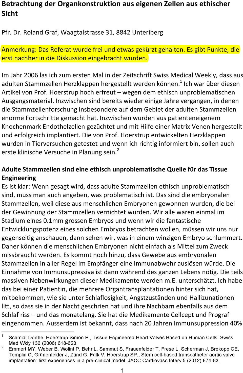 Im Jahr 2006 las ich zum ersten Mal in der Zeitschrift Swiss Medical Weekly, dass aus adulten Stammzellen Herzklappen hergestellt werden können. 1 Ich war über diesen Artikel von Prof.