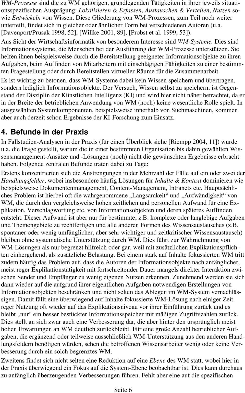 [Davenport/Prusak 1998, 52], [Willke 2001, 89], [Probst et al. 1999, 53]). Aus Sicht der Wirtschaftsinformatik von besonderem Interesse sind WM-Systeme.