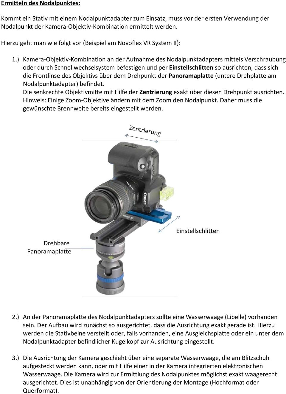 ) Kamera-Objektiv-Kombination an der Aufnahme des Nodalpunktadapters mittels Verschraubung oder durch Schnellwechselsystem befestigen und per Einstellschlitten so ausrichten, dass sich die Frontlinse