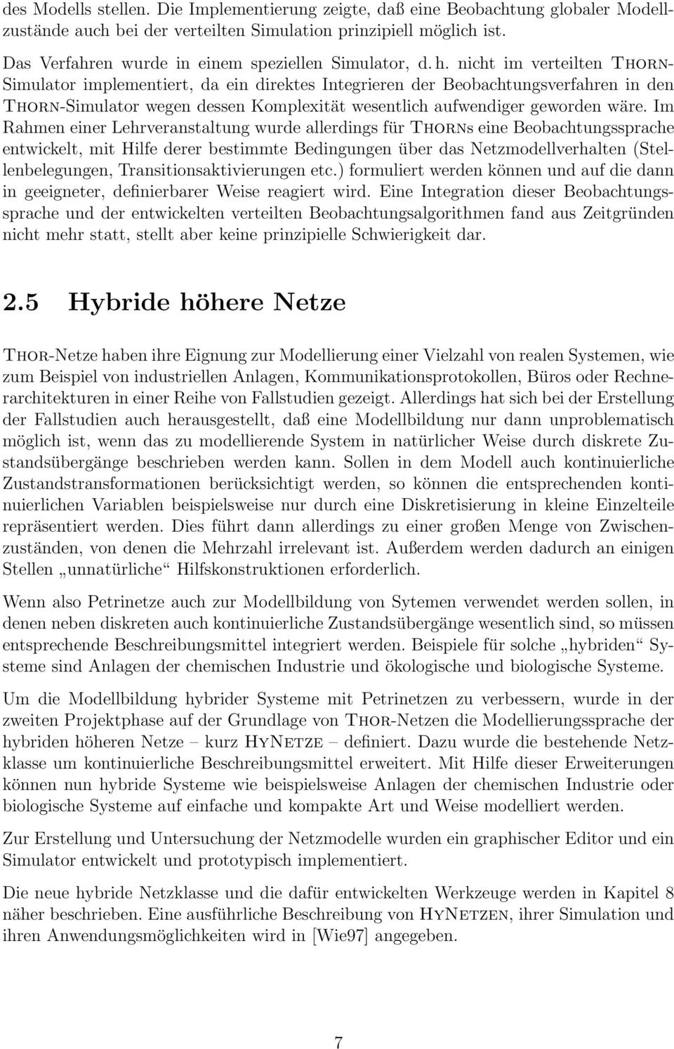 nicht im verteilten Thorn- Simulator implementiert, da ein direktes Integrieren der Beobachtungsverfahren in den Thorn-Simulator wegen dessen Komplexität wesentlich aufwendiger geworden wäre.