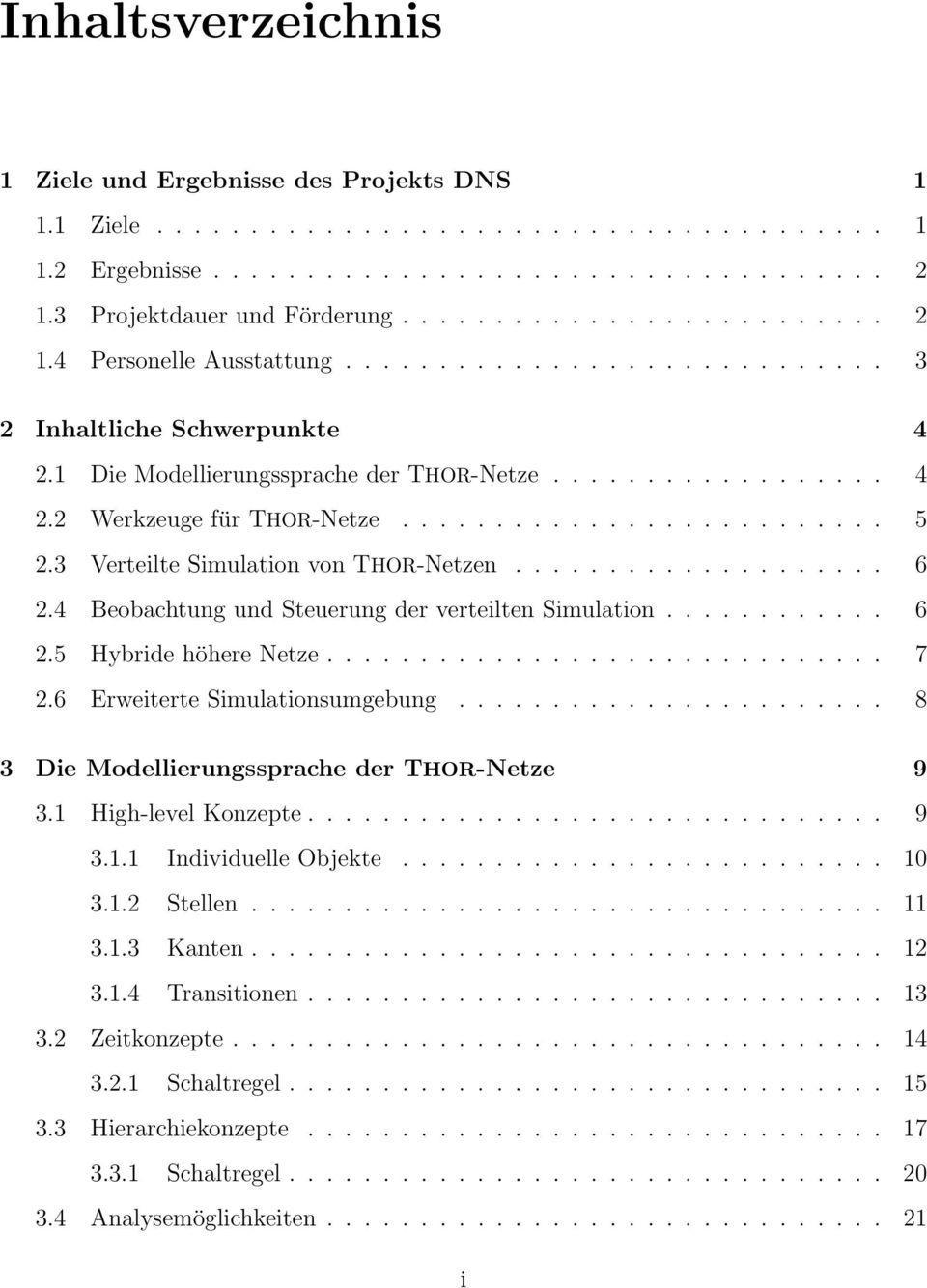 ......................... 5 2.3 Verteilte Simulation von THOR-Netzen.................... 6 2.4 Beobachtung und Steuerung der verteilten Simulation............ 6 2.5 Hybride höhere Netze.............................. 7 2.