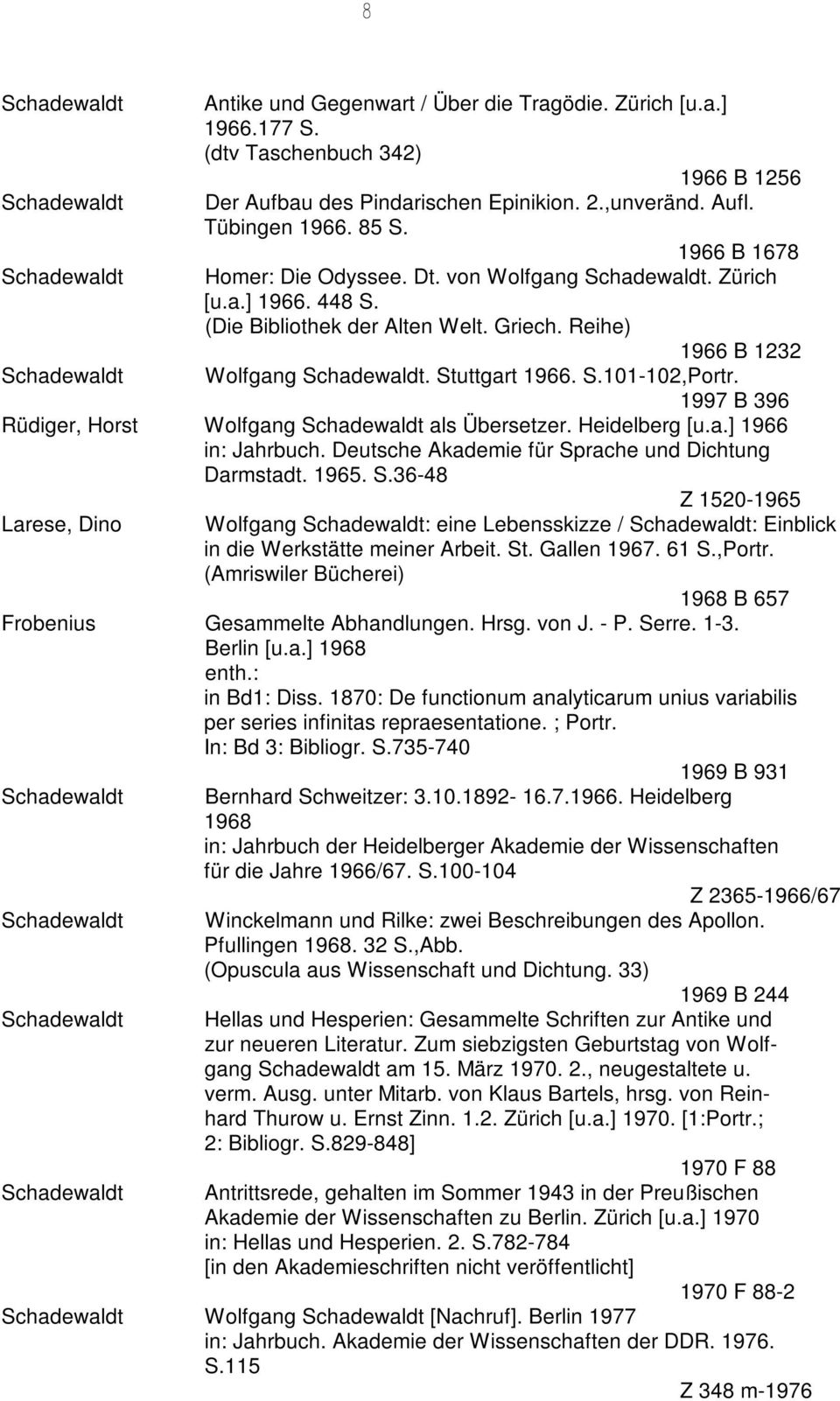1997 B 396 Rüdiger, Horst Wolfgang als Übersetzer. Heidelberg [u.a.] 1966 in: Jahrbuch. Deutsche Akademie für Sp