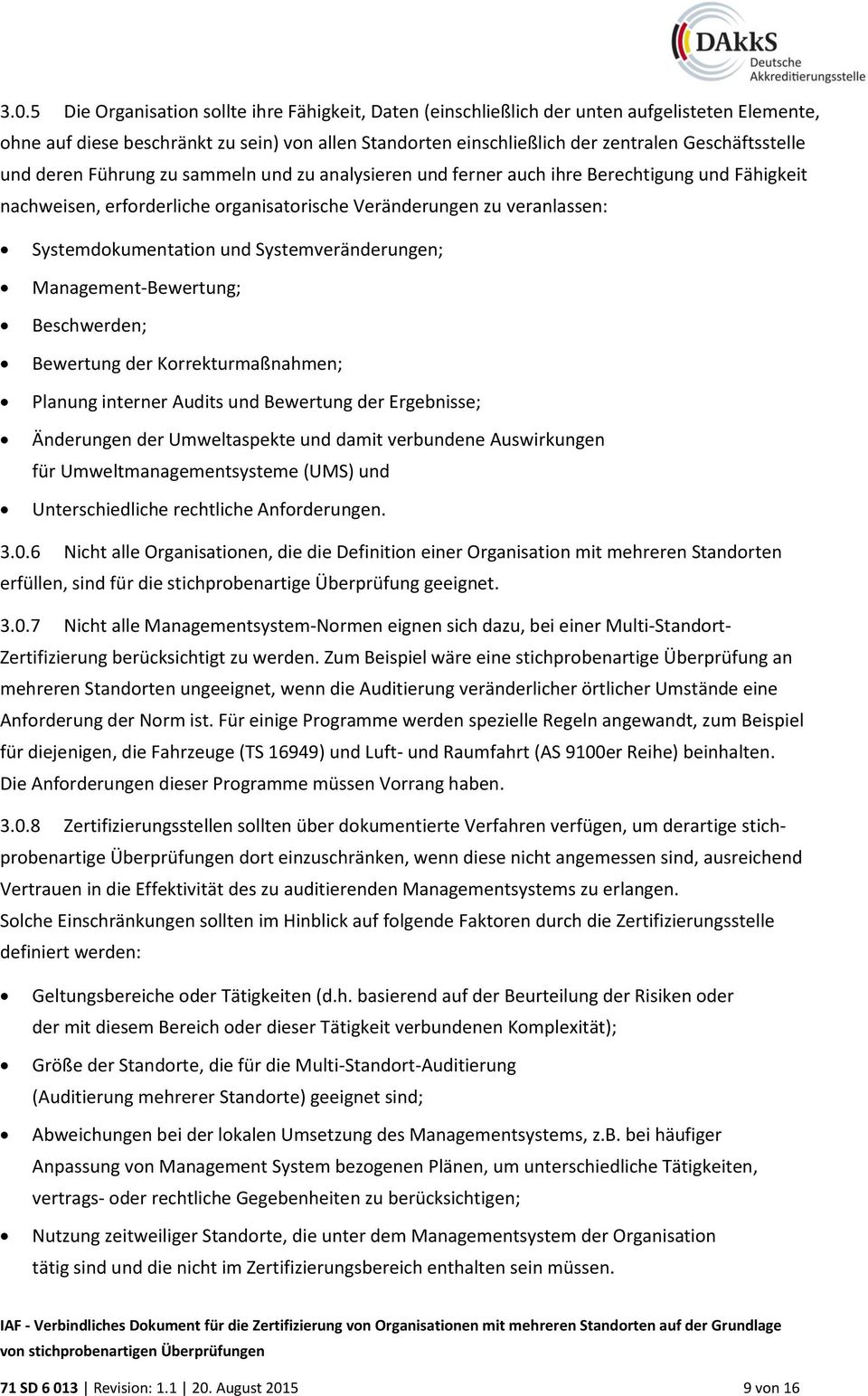 Systemdokumentation und Systemveränderungen; Management-Bewertung; Beschwerden; Bewertung der Korrekturmaßnahmen; Planung interner Audits und Bewertung der Ergebnisse; Änderungen der Umweltaspekte