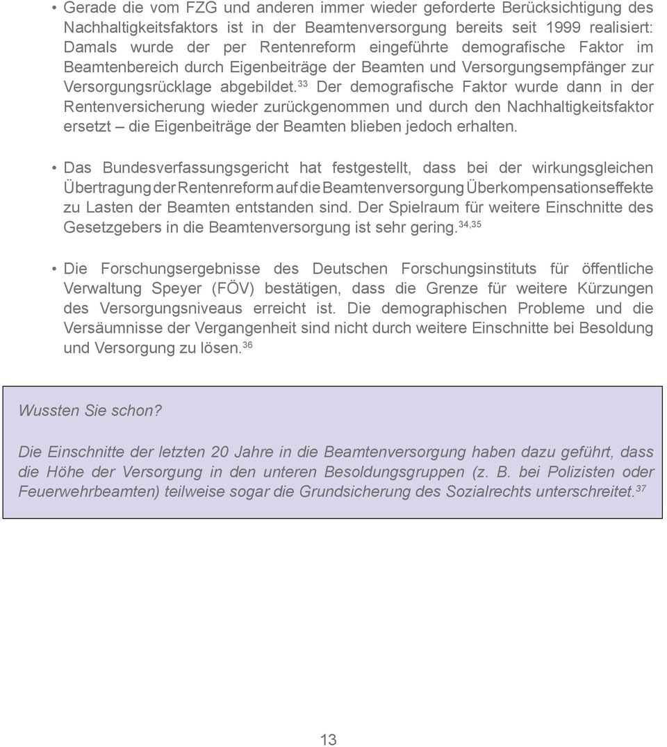 33 Der demografische Faktor wurde dann in der Rentenversicherung wieder zurückgenommen und durch den Nachhaltigkeitsfaktor ersetzt die Eigenbeiträge der Beamten blieben jedoch erhalten.