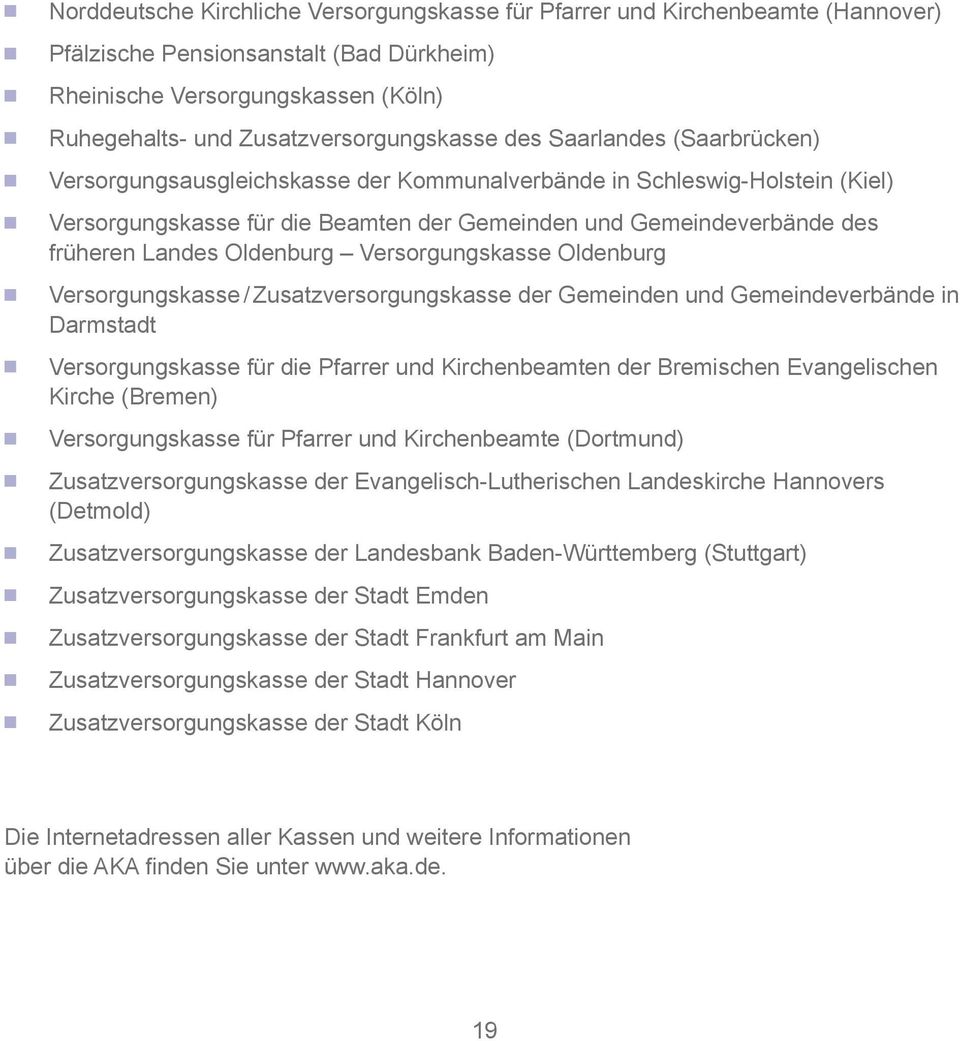 Oldenburg Versorgungskasse Oldenburg Versorgungskasse / Zusatzversorgungskasse der Gemeinden und Gemeindeverbände in Darmstadt Versorgungskasse für die Pfarrer und Kirchenbeamten der Bremischen