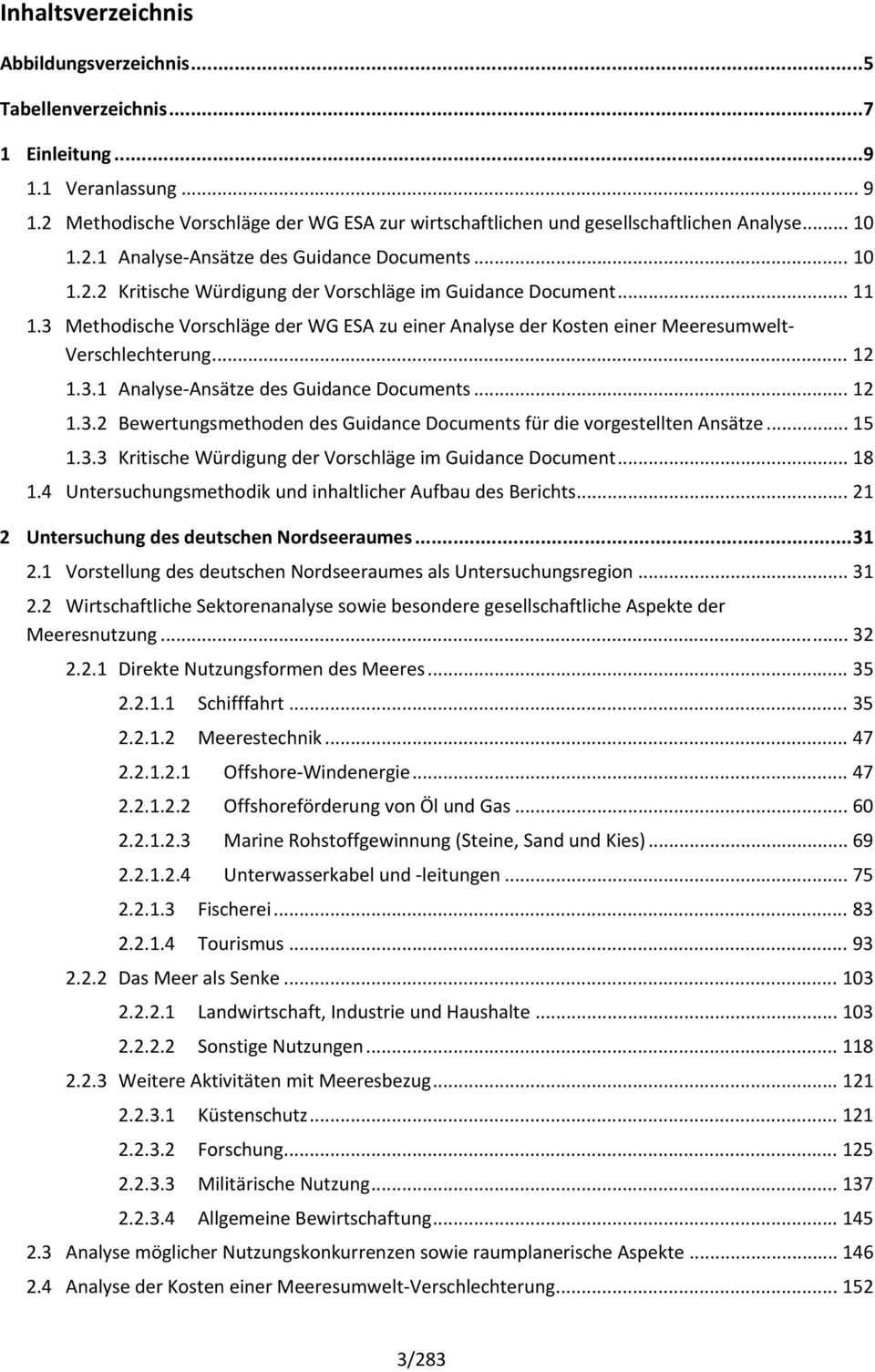 3 Methodische Vorschläge der WG ESA zu einer Analyse der Kosten einer Meeresumwelt Verschlechterung... 12 1.3.1 Analyse Ansätze des Guidance Documents... 12 1.3.2 Bewertungsmethoden des Guidance Documents für die vorgestellten Ansätze.