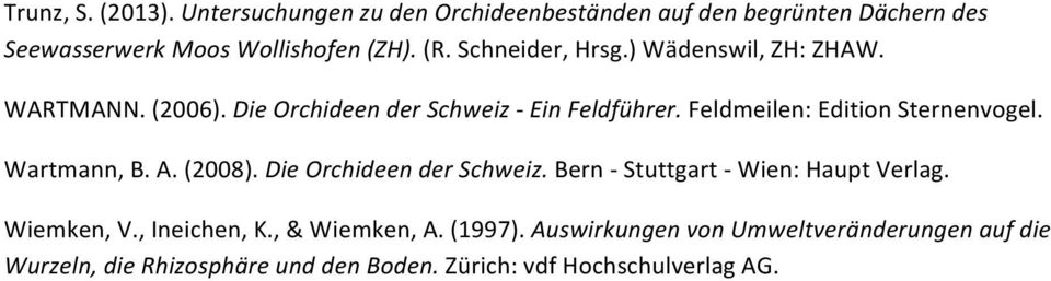 Feldmeilen: Edition Sternenvogel. Wartmann, B. A. (2008). Die Orchideen der Schweiz. Bern - Stuttgart - Wien: Haupt Verlag.