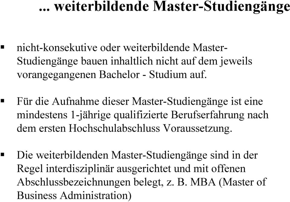 Für die Aufnahme dieser Master-Studiengänge ist eine mindestens 1-jährige qualifizierte Berufserfahrung nach dem ersten