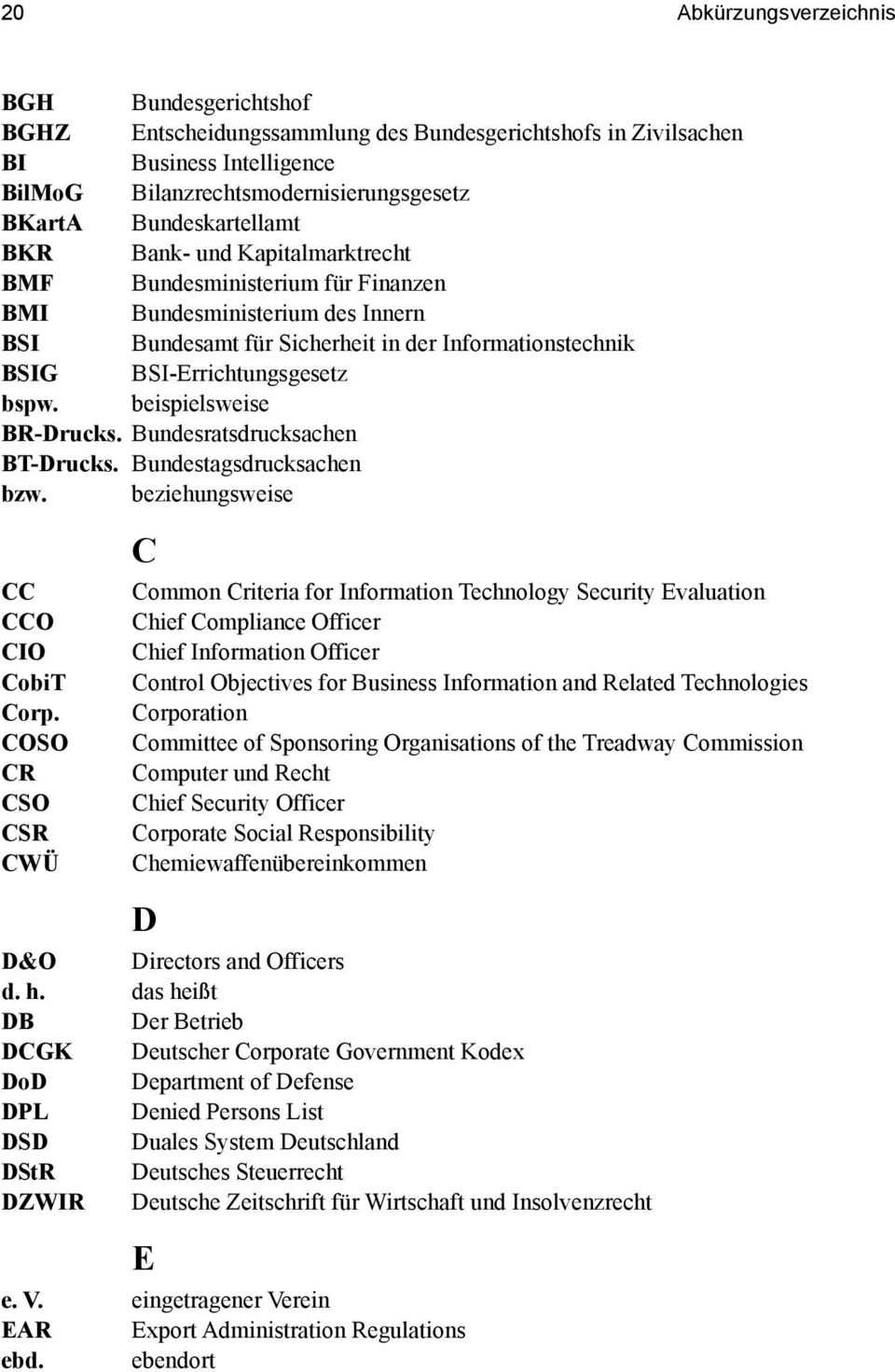 bspw. beispielsweise BR-Drucks. Bundesratsdrucksachen BT-Drucks. Bundestagsdrucksachen bzw. beziehungsweise CC CCO CIO CobiT Corp.