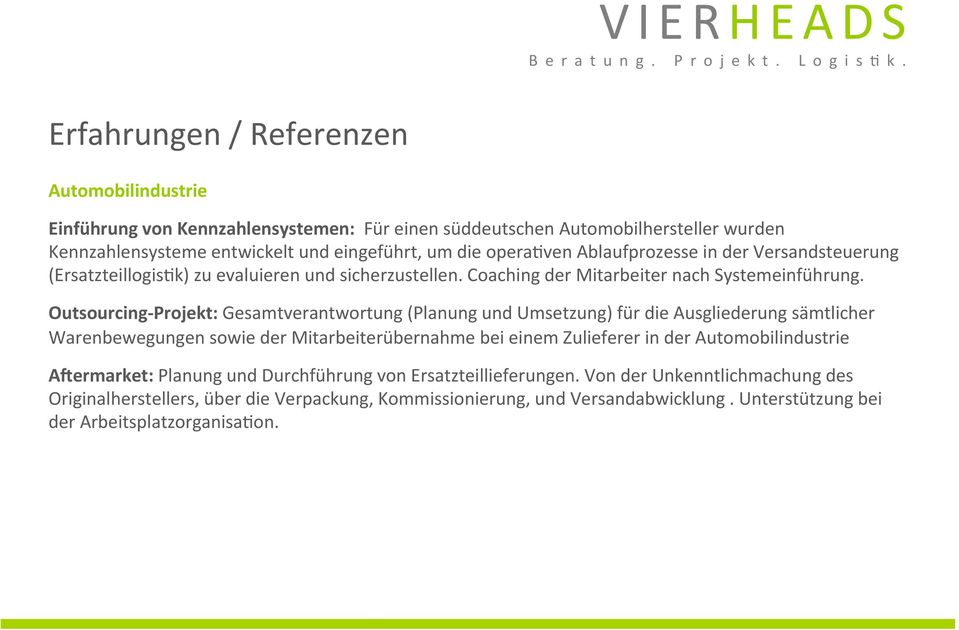 Outsourcing- Projekt: Gesamtverantwortung (Planung und Umsetzung) für die Ausgliederung sämtlicher Warenbewegungen sowie der Mitarbeiterübernahme bei einem Zulieferer in der