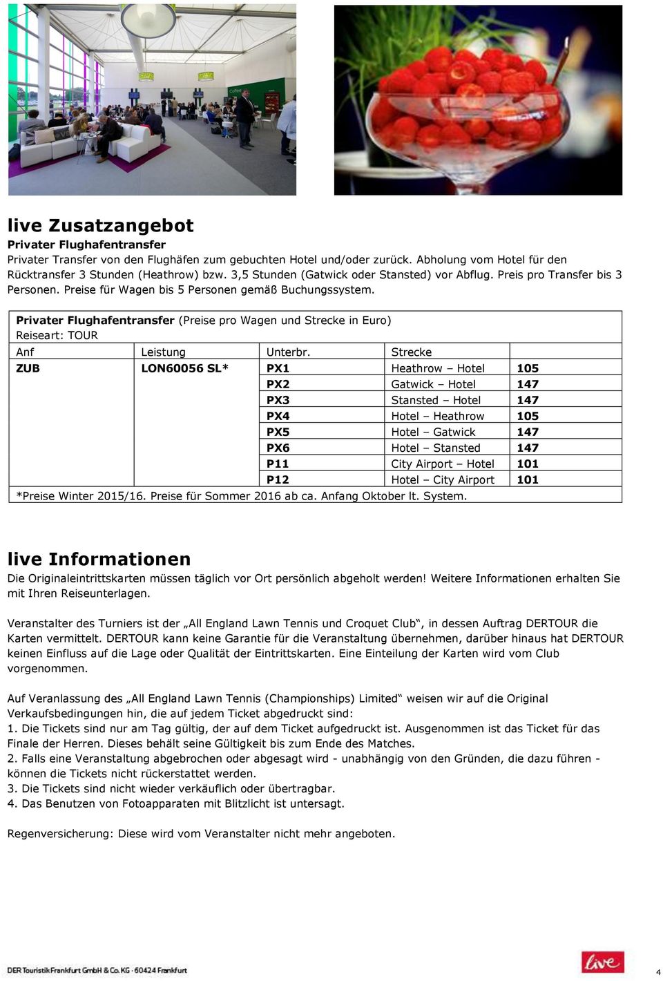 Privater Flughafentransfer (Preise pro Wagen und Strecke in Euro) Reiseart: TOUR Anf Leistung Unterbr.