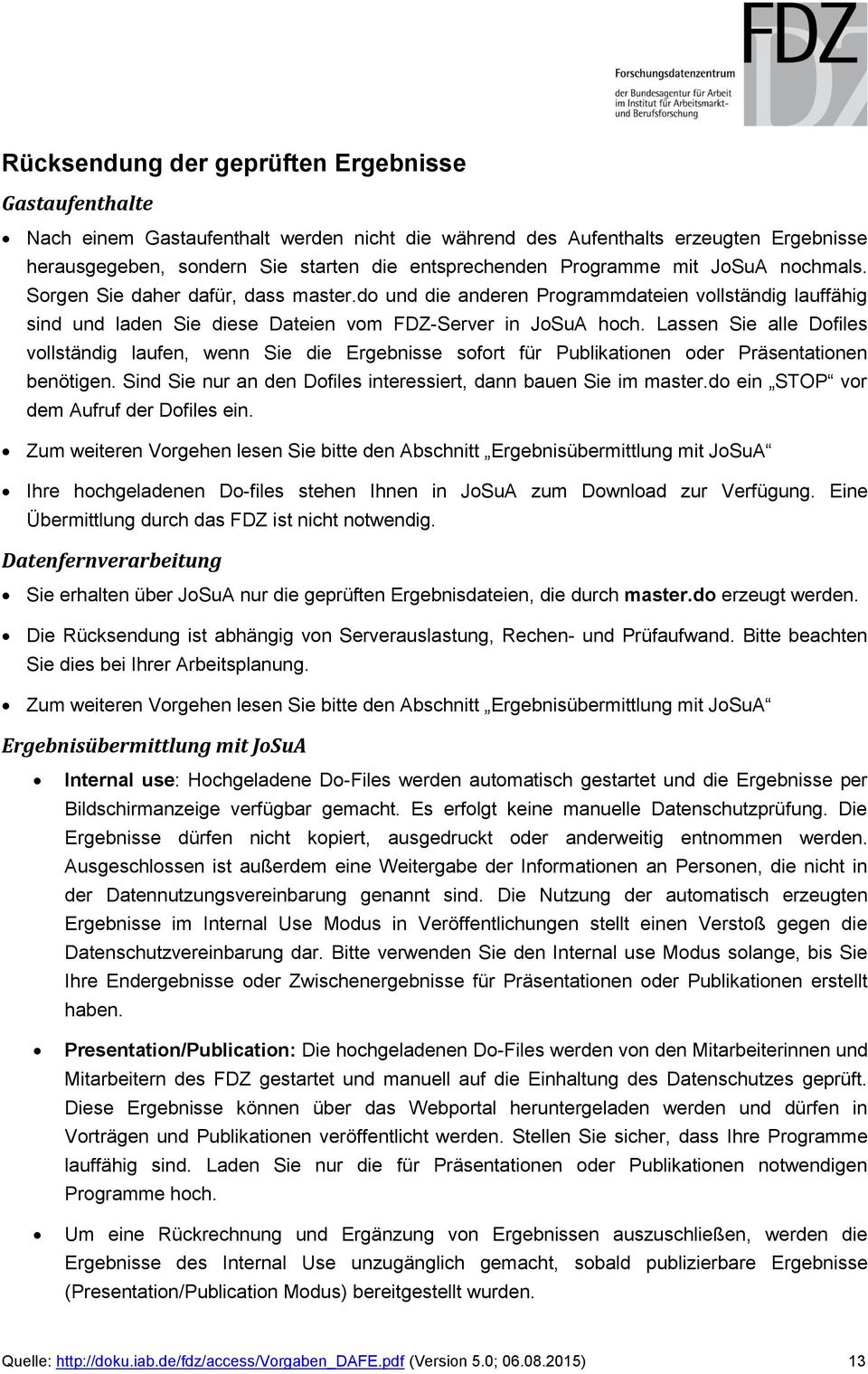 Lassen Sie alle Dofiles vollständig laufen, wenn Sie die Ergebnisse sofort für Publikationen oder Präsentationen benötigen. Sind Sie nur an den Dofiles interessiert, dann bauen Sie im master.