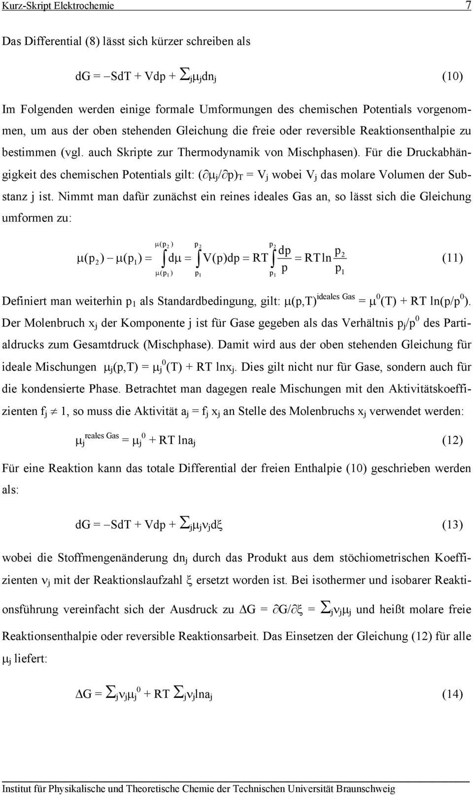 Für de Druckbhänggket des chemschen Potentls glt: ( μ j / p) T = V j wobe V j ds molre Volumen der Substnz j st.