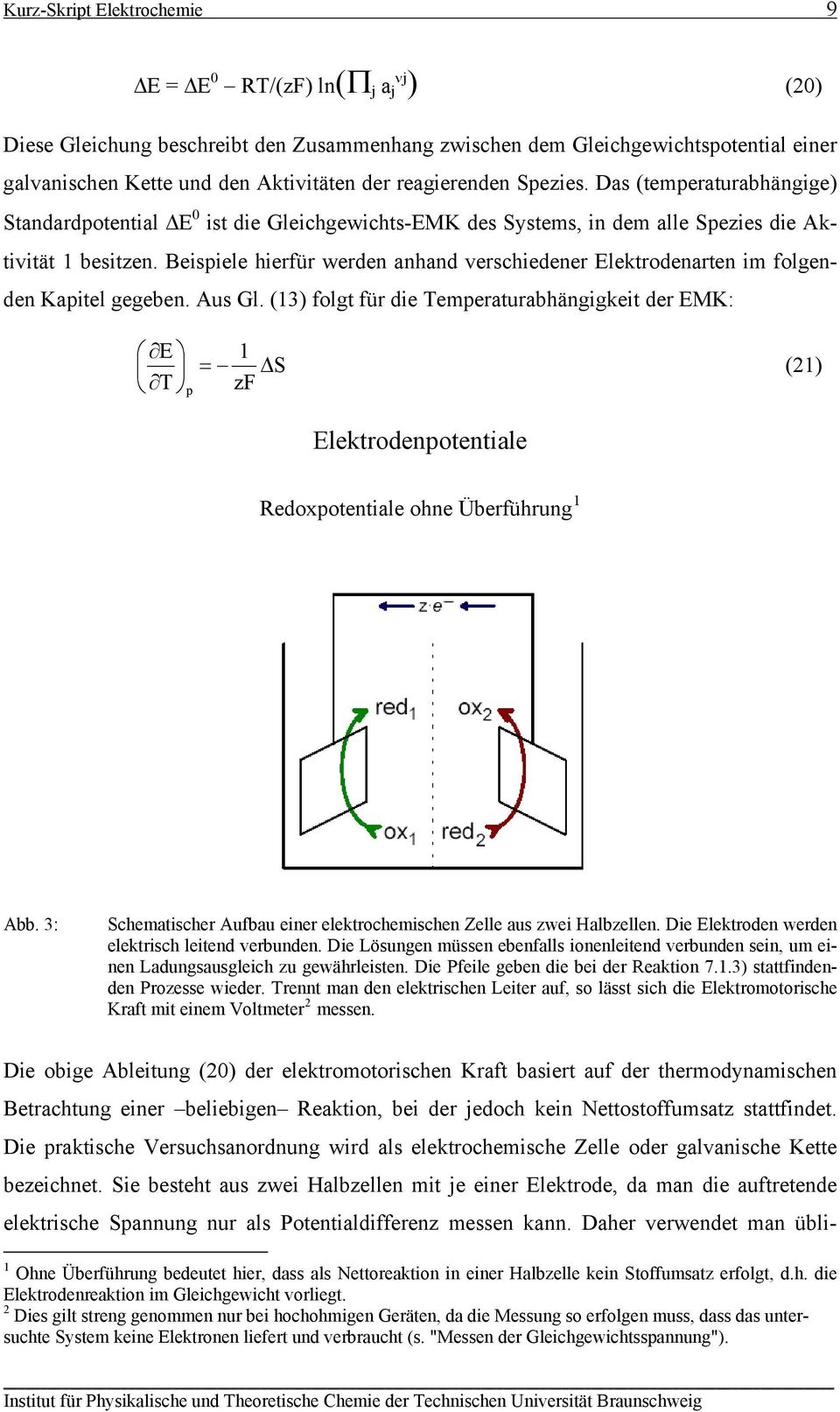 Aus Gl. (3) folgt für de Temperturbhänggket der EMK: E T p = zf ΔS () Elektrodenpotentle Redoxpotentle ohne Überführung Abb. 3: Schemtscher Aufbu ener elektrochemschen Zelle us zwe Hlbzellen.