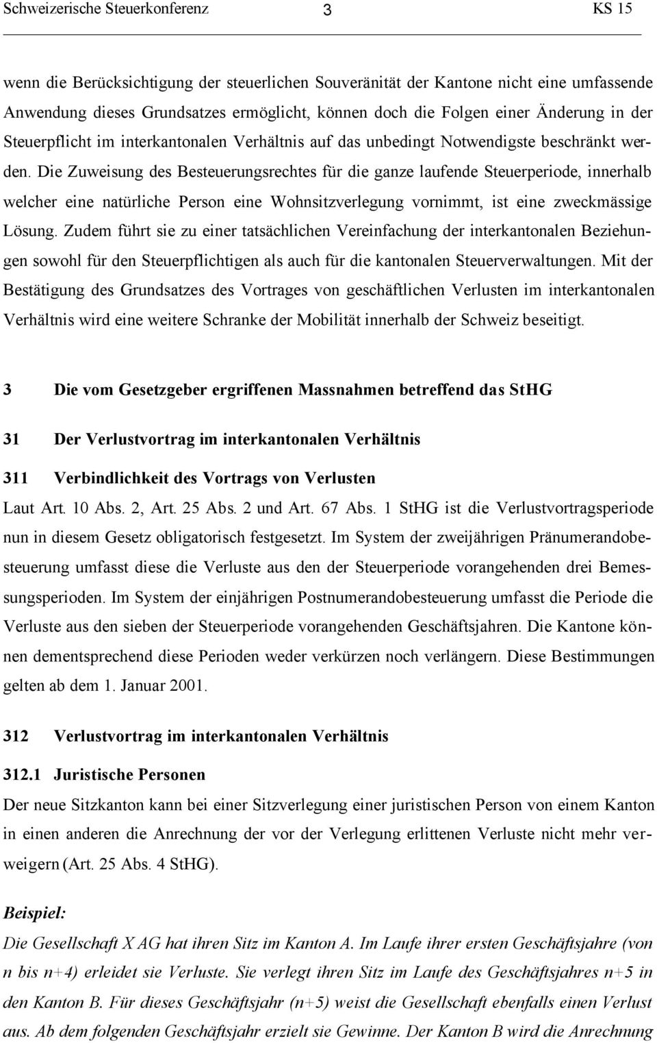 Die Zuweisung des Besteuerungsrechtes für die ganze laufende Steuerperiode, innerhalb welcher eine natürliche Person eine Wohnsitzverlegung vornimmt, ist eine zweckmässige Lösung.