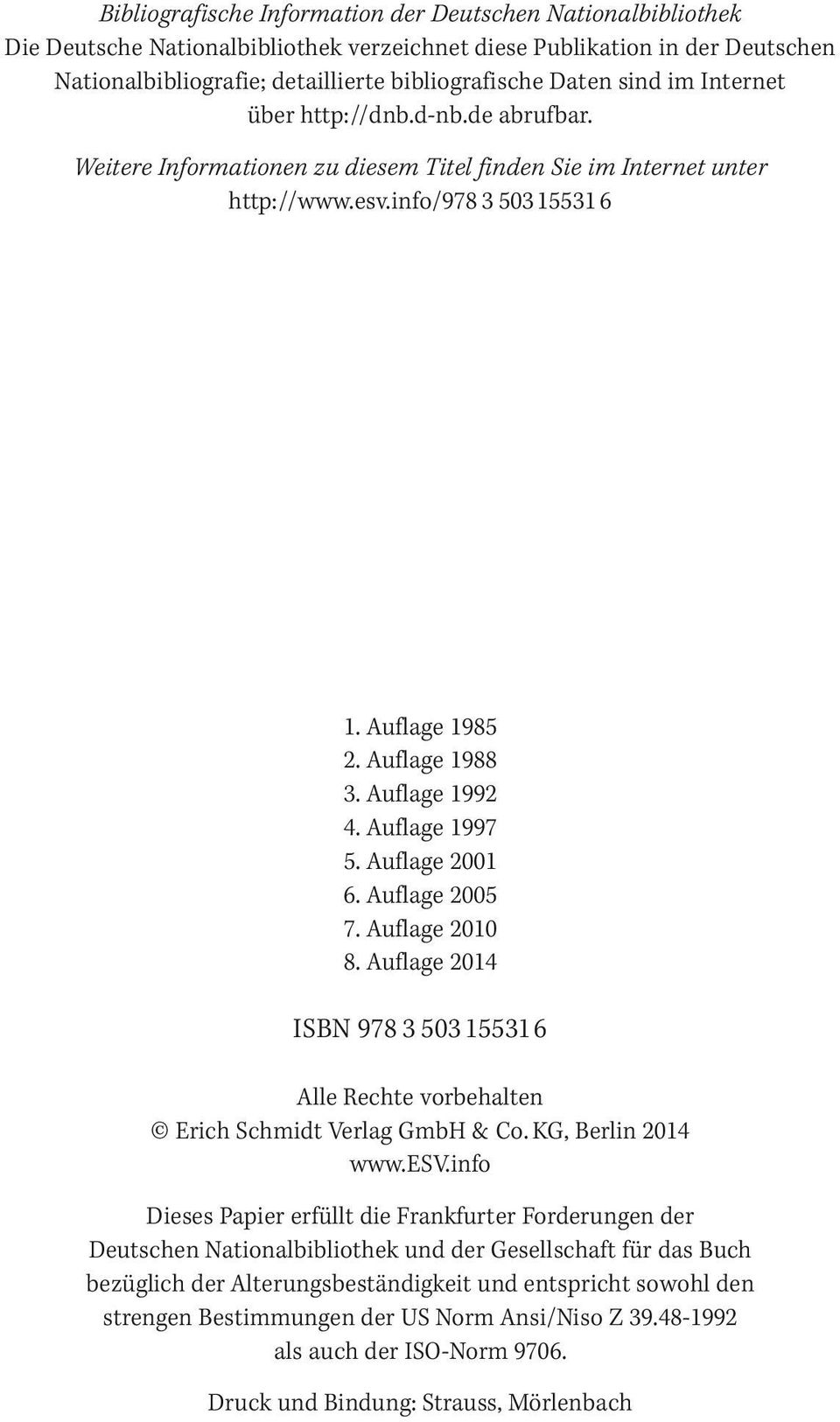 Auflage 1992 4. Auflage 1997 5. Auflage 2001 6. Auflage 2005 7. Auflage 2010 8. Auflage 2014 ISBN 978 3 503 15531 6 Alle Rechte vorbehalten Erich Schmidt Verlag GmbH & Co. KG, Berlin 2014 www.esv.