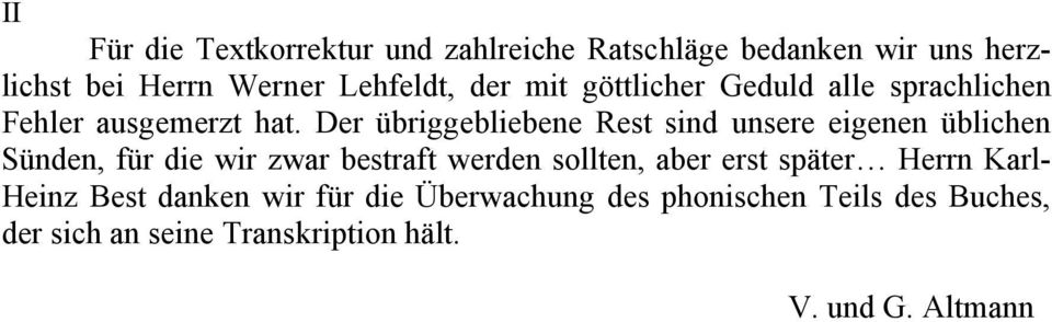 Der übriggebliebene Rest sind unsere eigenen üblichen Sünden, für die wir zwar bestraft werden sollten, aber