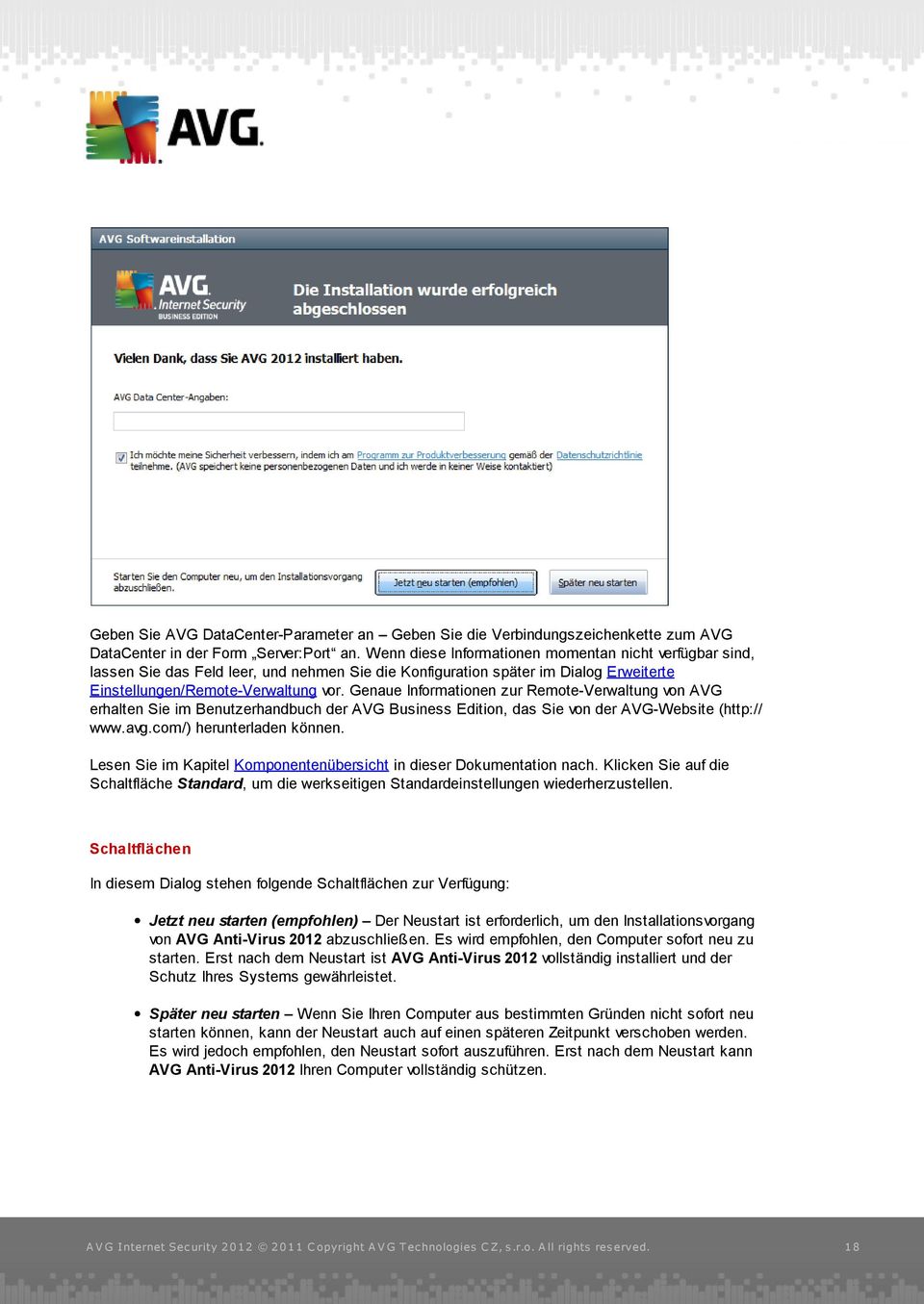 Genaue Informationen zur Remote-Verwaltung von AVG erhalten Sie im Benutzerhandbuch der AVG Business Edition, das Sie von der AVG-Website (http:// www.avg.com/) herunterladen können.
