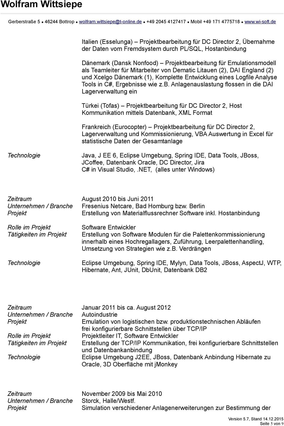 iter von Dematic Litauen (2), DAI England (2) und Xcelgo Dänemark (1), Komplette Entwicklung eines Logfile Analyse Tools in C#, Ergebn