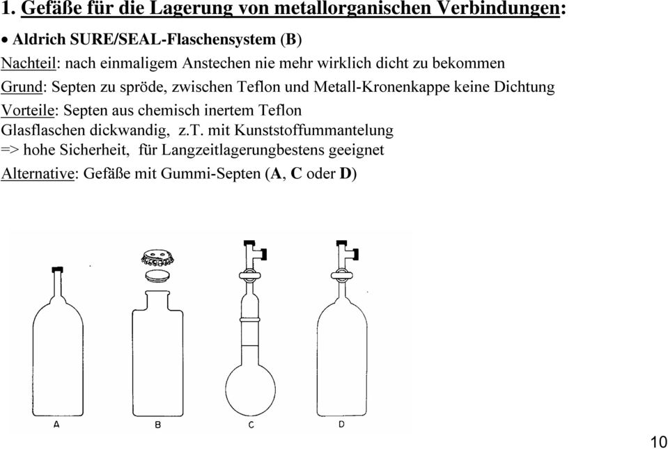 Metall-Kronenkappe keine Dichtung Vorteile: Septen aus chemisch inertem Teflon Glasflaschen dickwandig, z.t. mit