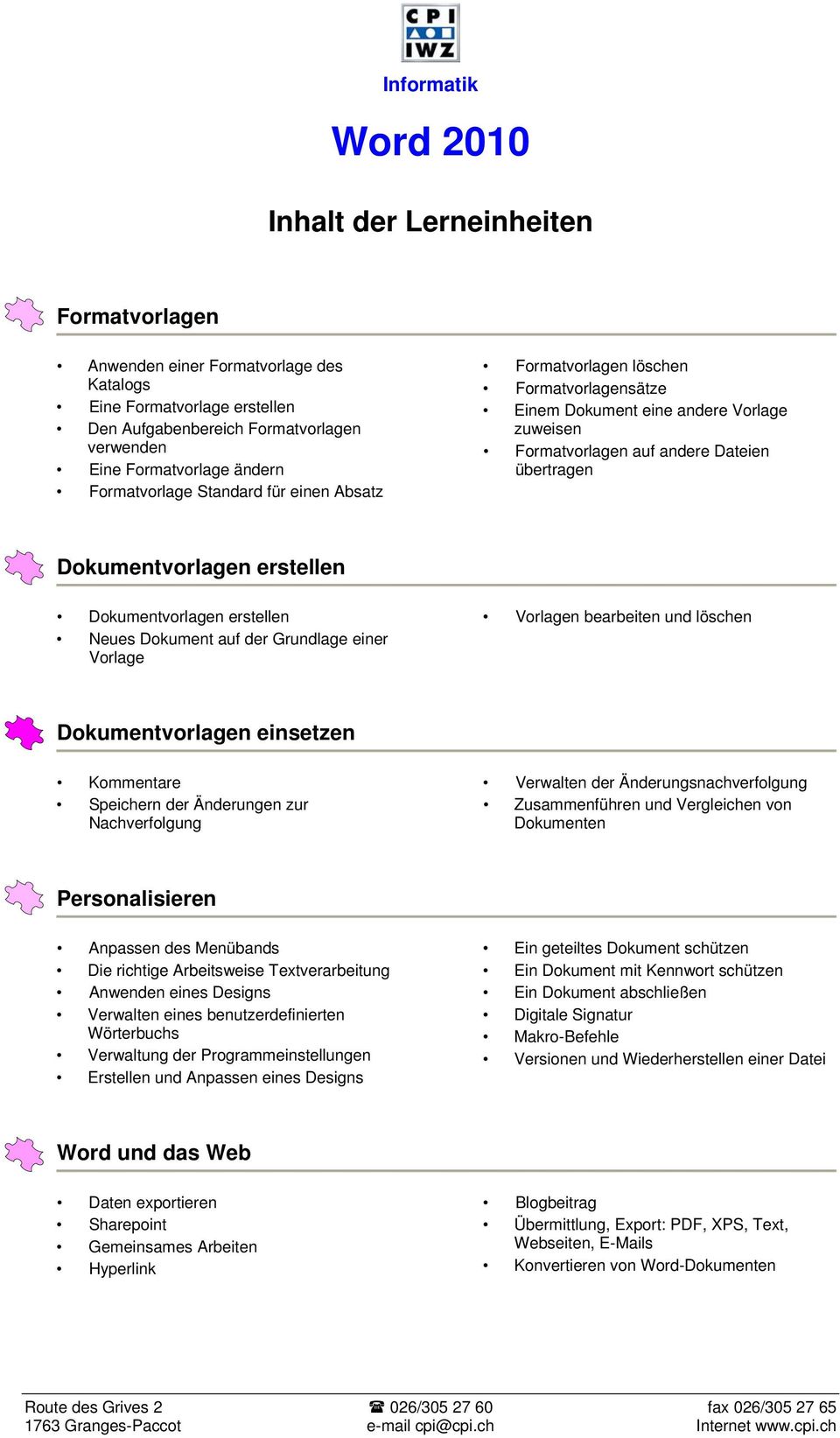 Dokumentvorlagen erstellen Neues Dokument auf der Grundlage einer Vorlage Vorlagen bearbeiten und löschen Dokumentvorlagen einsetzen Kommentare Speichern der Änderungen zur Nachverfolgung Verwalten