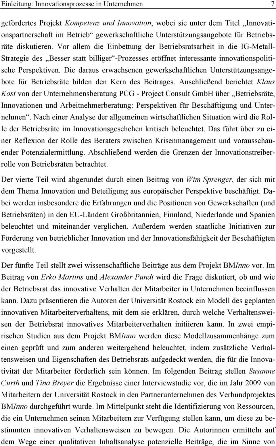 Die daraus erwachsenen gewerkschaftlichen Unterstützungsangebote für Betriebsräte bilden den Kern des Beitrages.