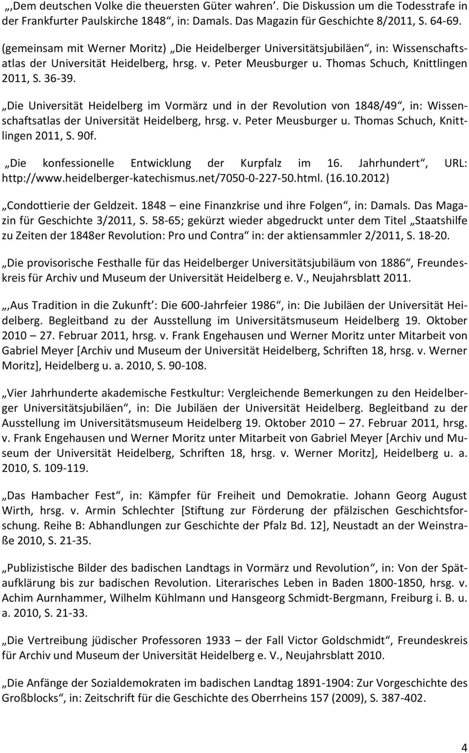 Die Universität Heidelberg im Vormärz und in der Revolution von 1848/49, in: Wissenschaftsatlas der Universität Heidelberg, hrsg. v. Peter Meusburger u. Thomas Schuch, Knittlingen 2011, S. 90f.