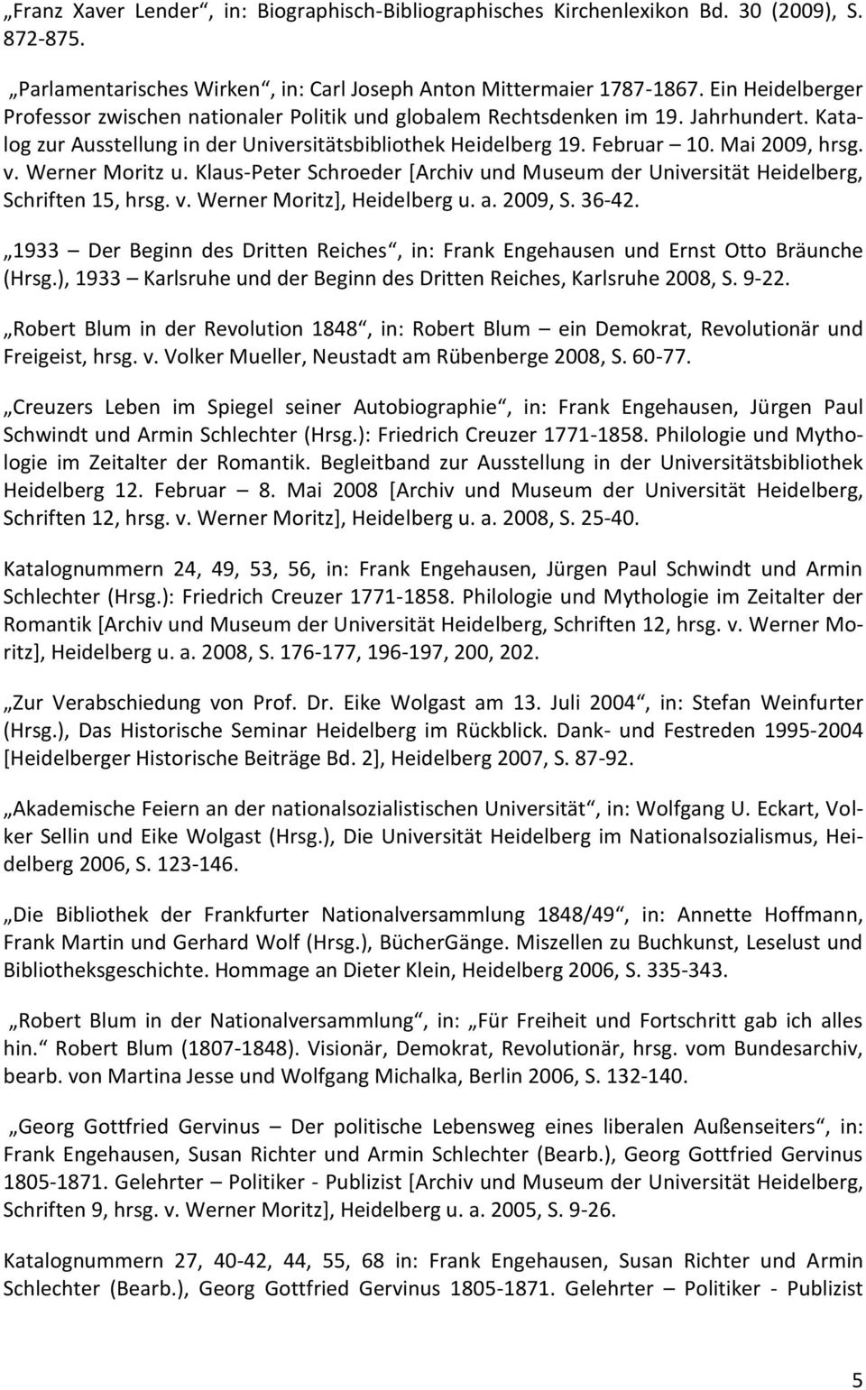 Werner Moritz u. Klaus-Peter Schroeder [Archiv und Museum der Universität Heidelberg, Schriften 15, hrsg. v. Werner Moritz], Heidelberg u. a. 2009, S. 36-42.