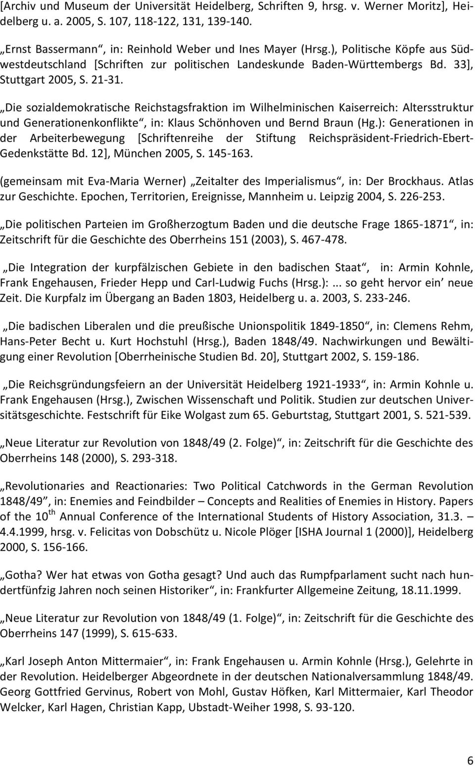 Die sozialdemokratische Reichstagsfraktion im Wilhelminischen Kaiserreich: Altersstruktur und Generationenkonflikte, in: Klaus Schönhoven und Bernd Braun (Hg.
