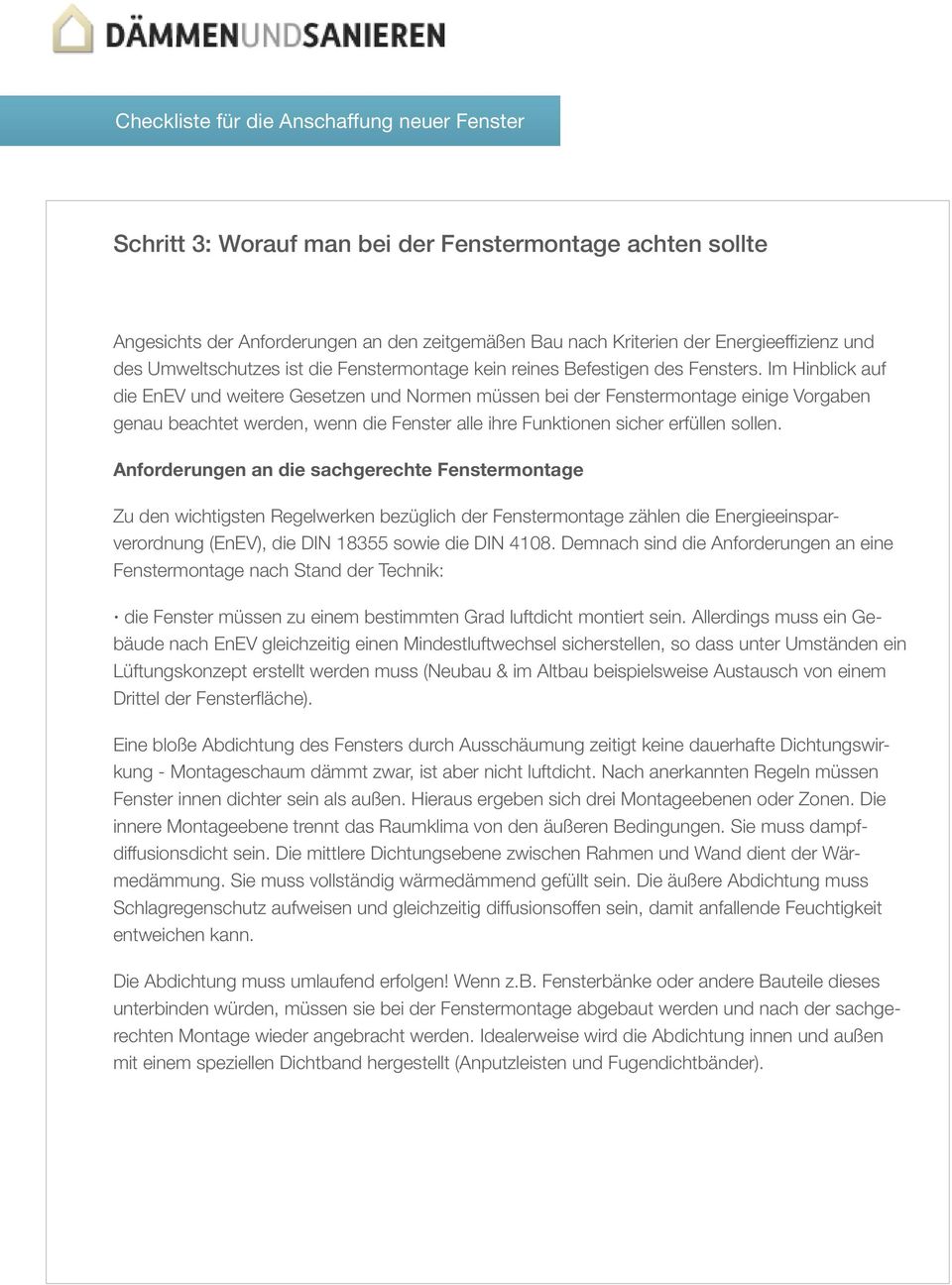 Im Hinblick auf die EnEV und weitere Gesetzen und Normen müssen bei der Fenstermontage einige Vorgaben genau beachtet werden, wenn die Fenster alle ihre Funktionen sicher erfüllen sollen.