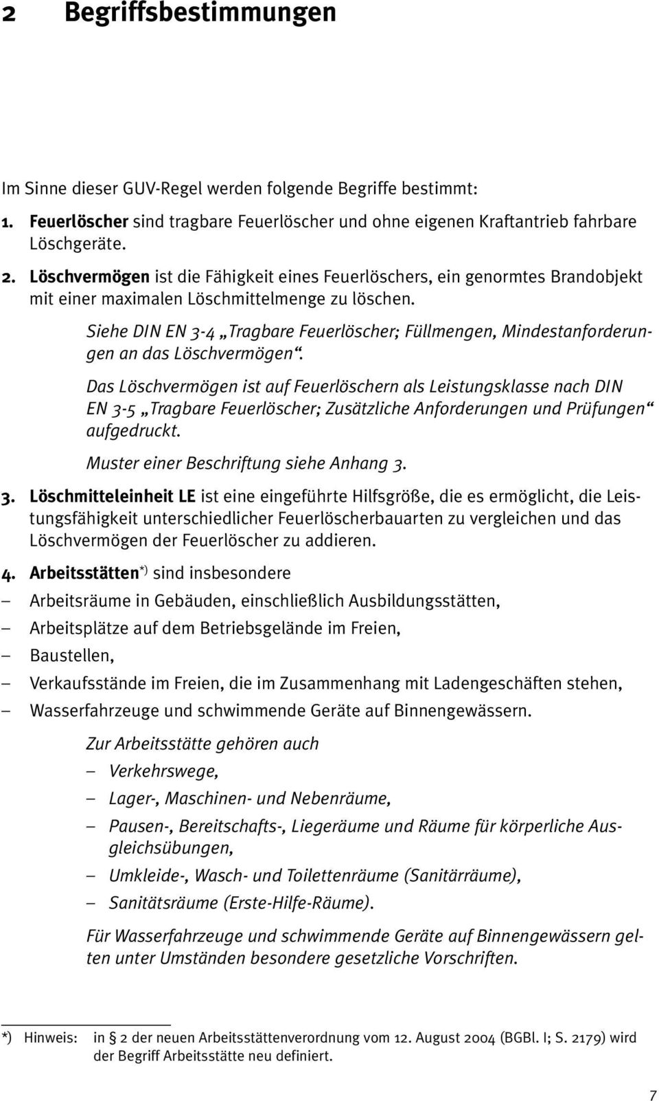 Siehe DIN EN 3-4 Tragbare Feuerlöscher; Füllmengen, Mindestanforderungen an das Löschvermögen.