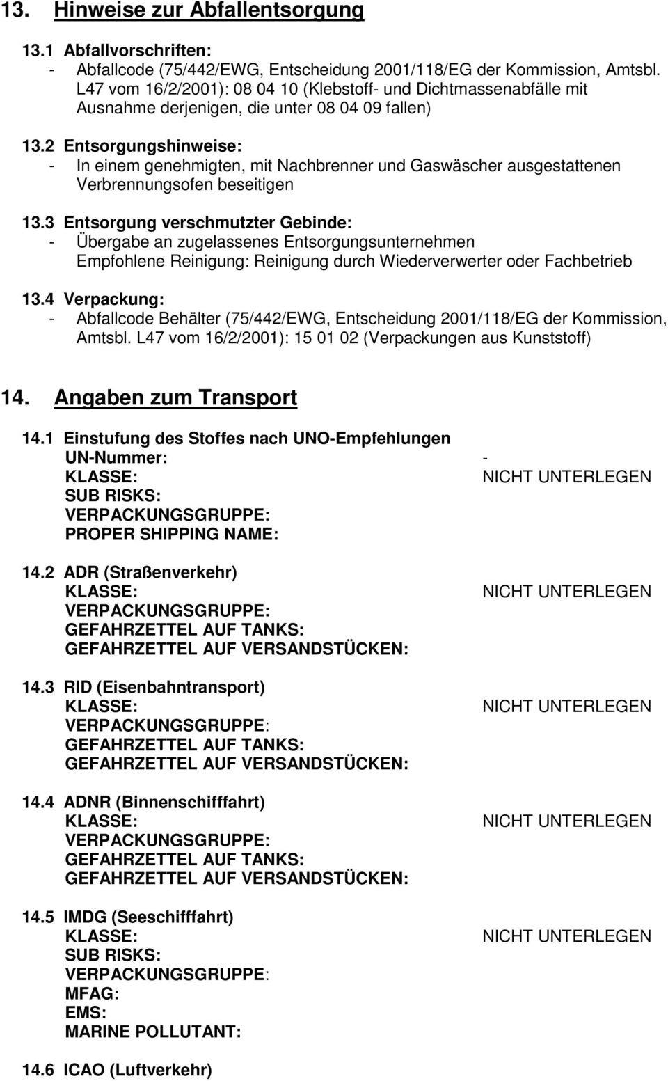 2 Entsorgungshinweise: - In einem genehmigten, mit Nachbrenner und Gaswäscher ausgestattenen Verbrennungsofen beseitigen 13.