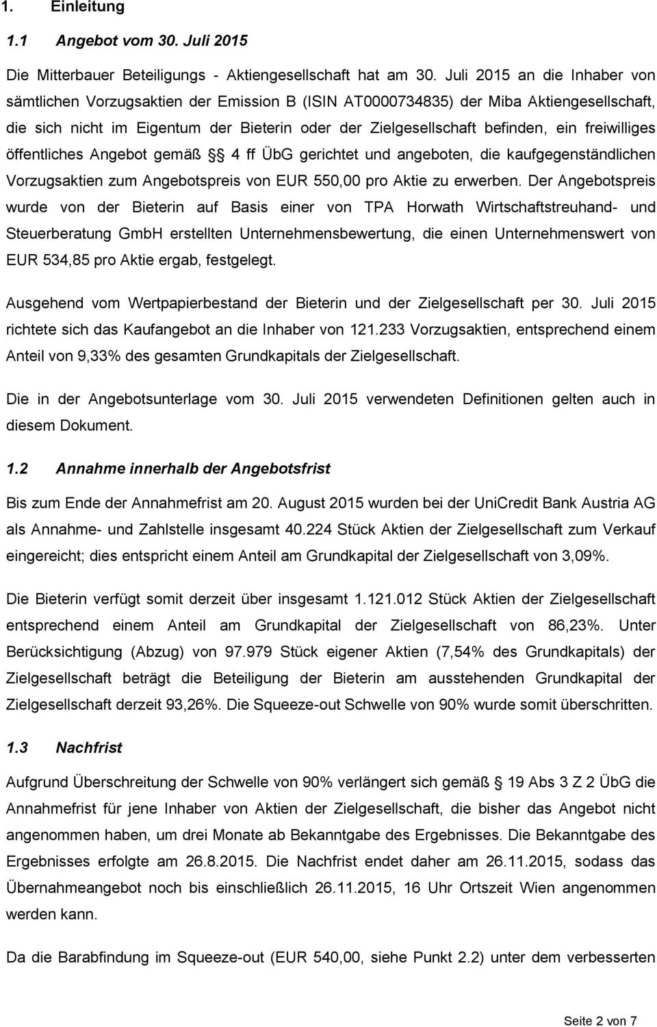 freiwilliges öffentliches Angebot gemäß 4 ff ÜbG gerichtet und angeboten, die kaufgegenständlichen Vorzugsaktien zum Angebotspreis von EUR 550,00 pro Aktie zu erwerben.