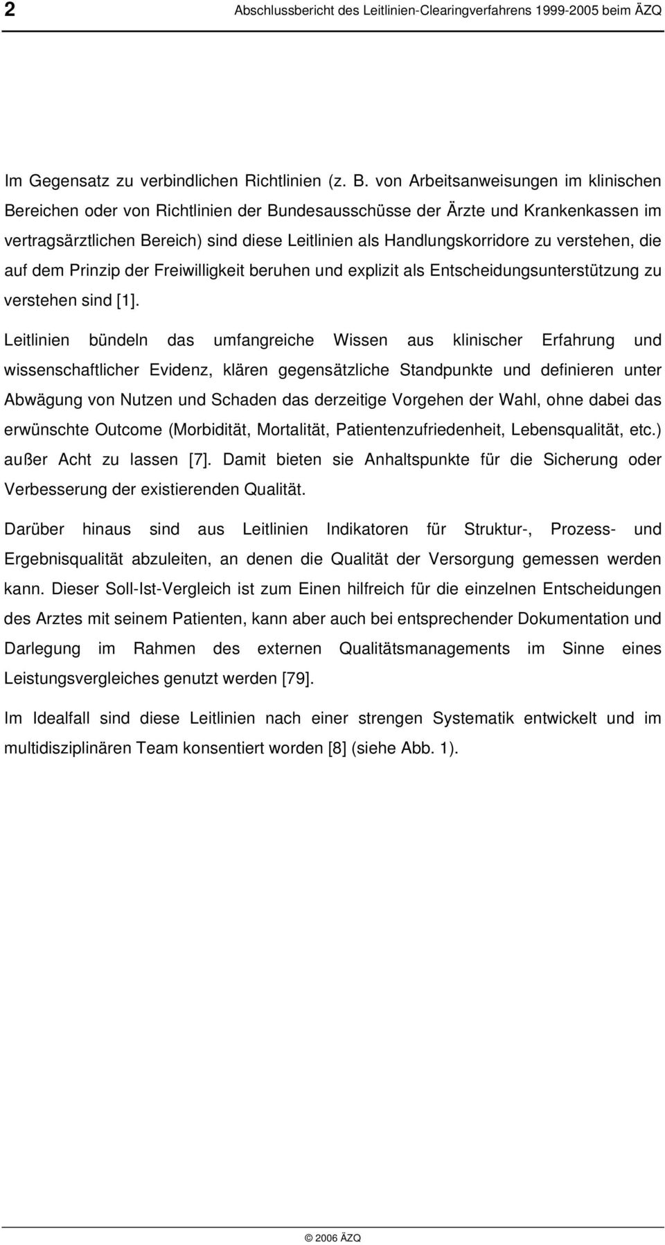 verstehen, die auf dem Prinzip der Freiwilligkeit beruhen und explizit als Entscheidungsunterstützung zu verstehen sind [1].