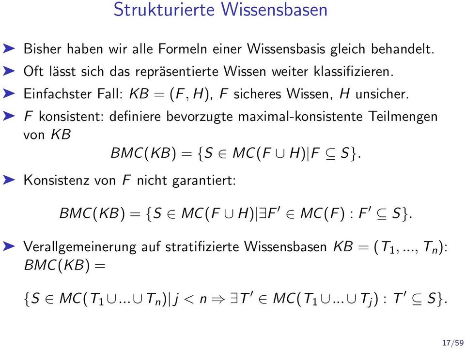 F konsistent: definiere bevorzugte maximal-konsistente Teilmengen von KB BMC(KB) = {S MC(F H) F S}.